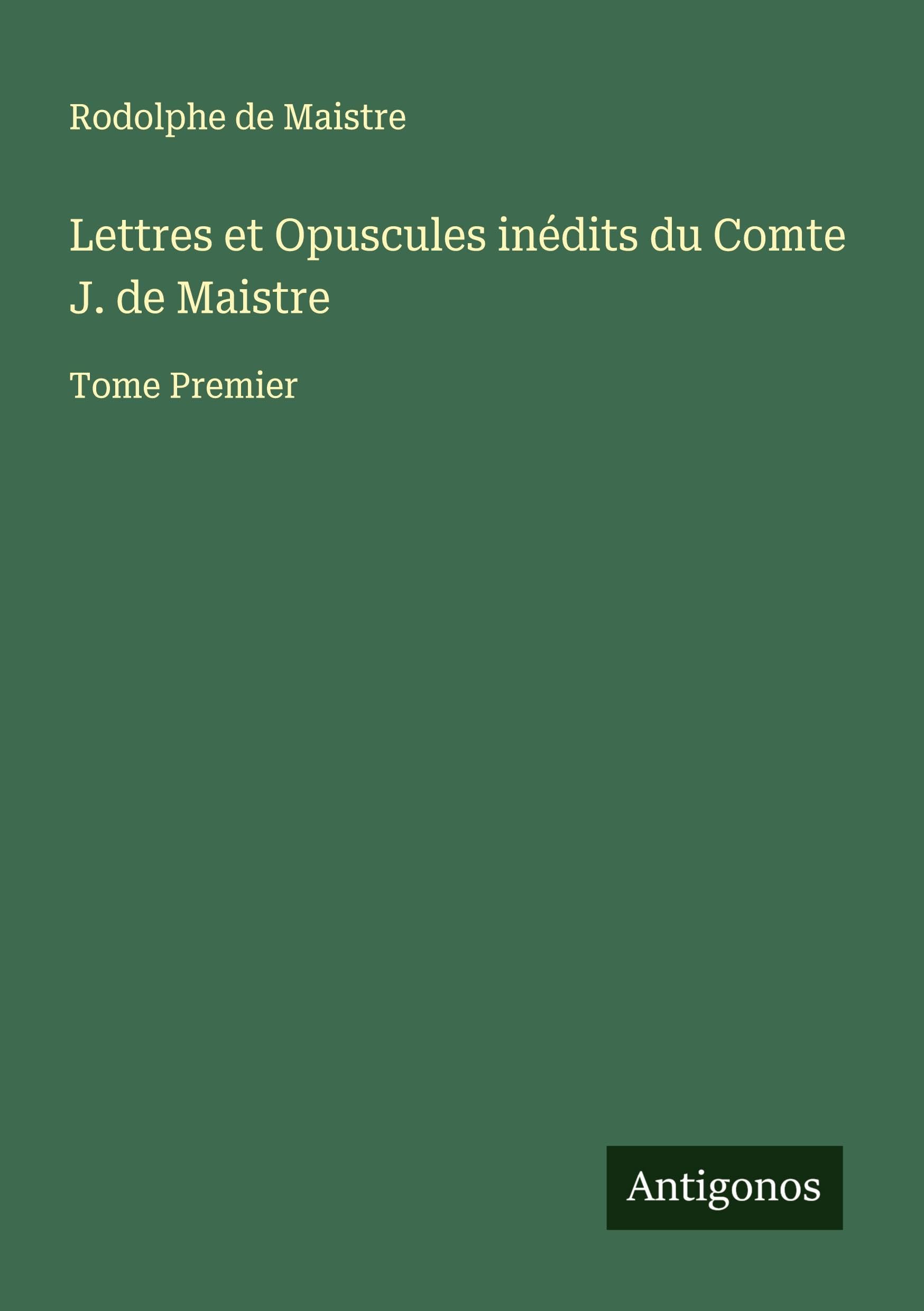 Lettres et Opuscules inédits du Comte J. de Maistre Classics