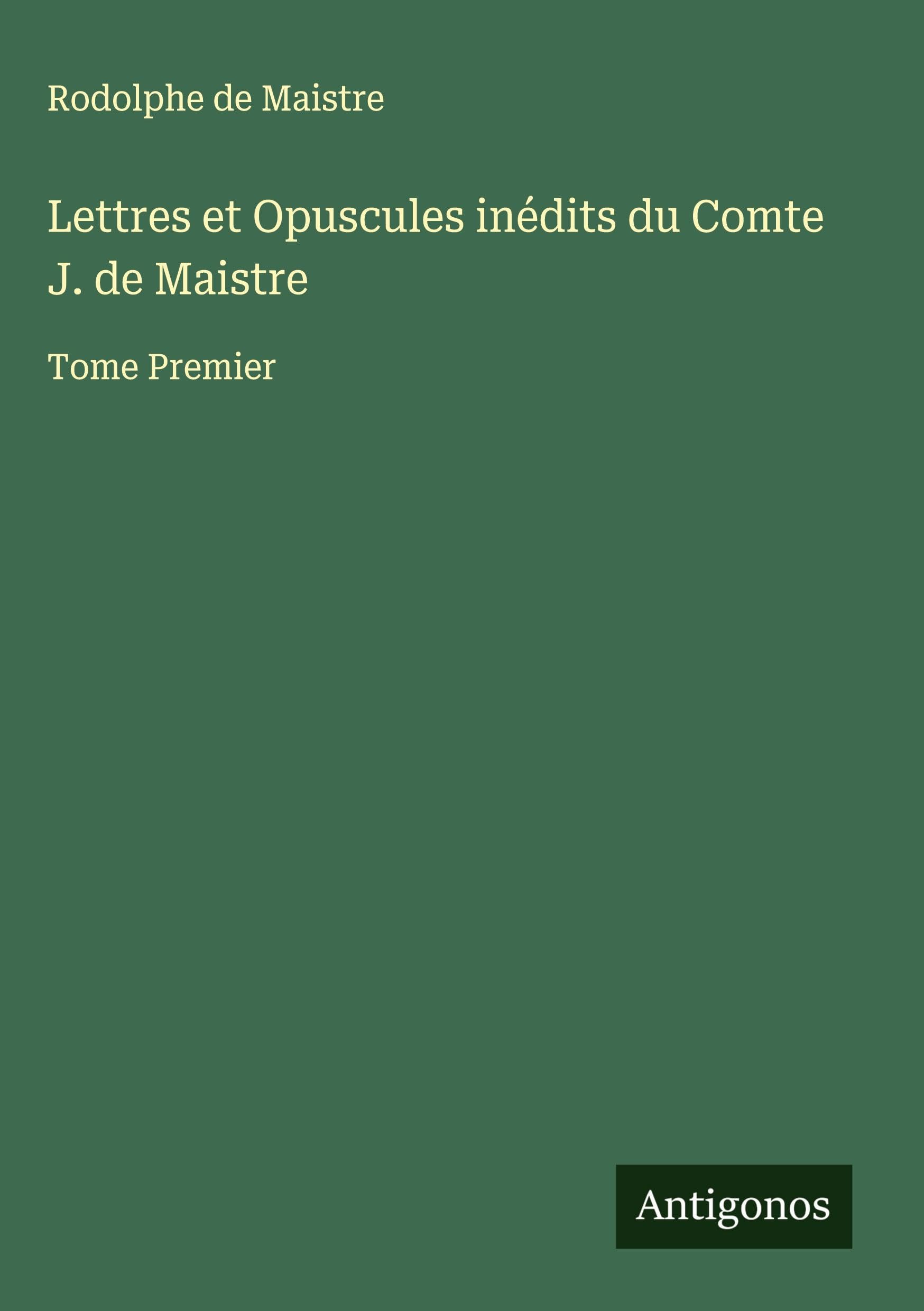 Lettres et Opuscules inédits du Comte J. de Maistre Classics