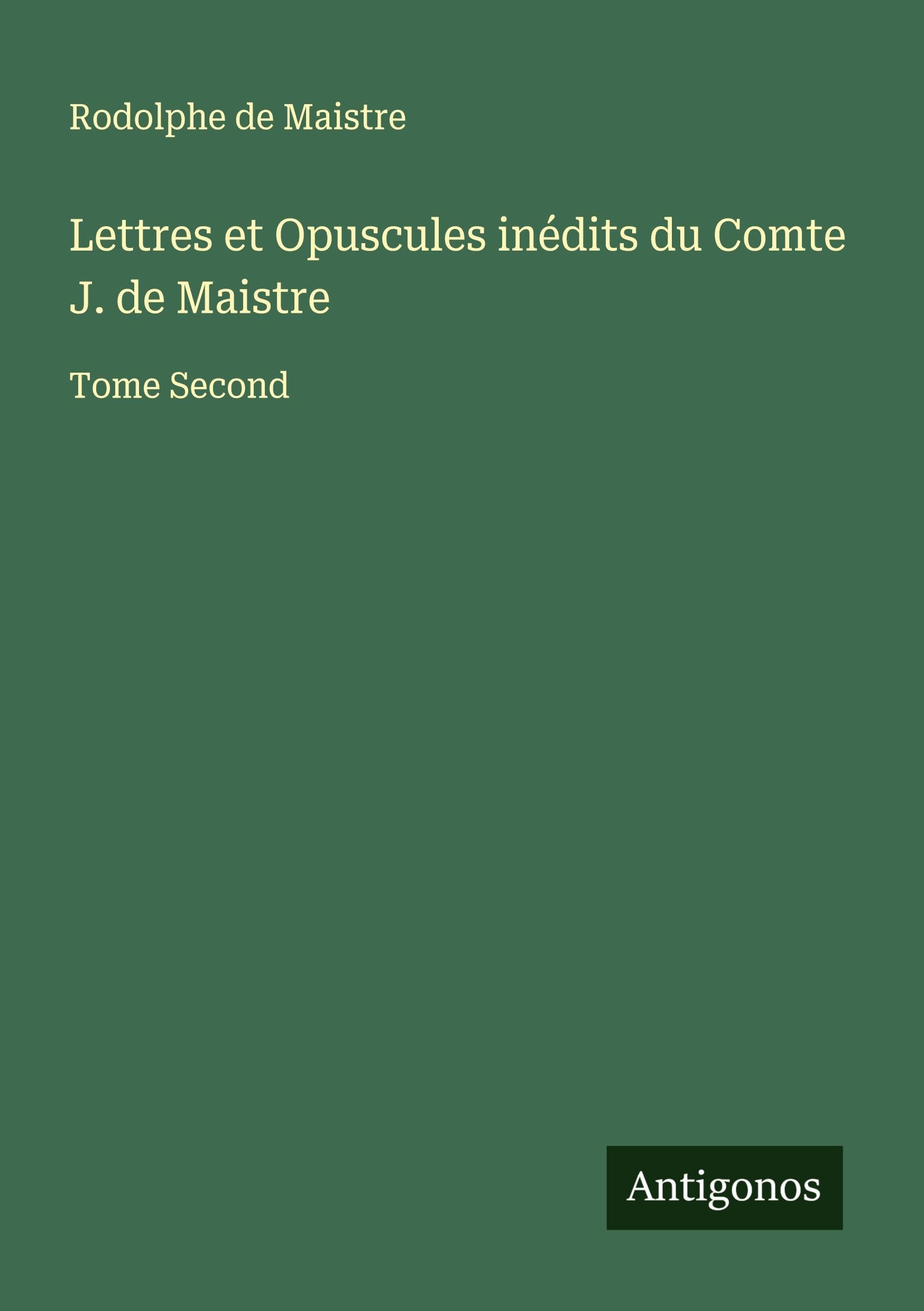 Lettres et Opuscules inédits du Comte J. de Maistre Classics