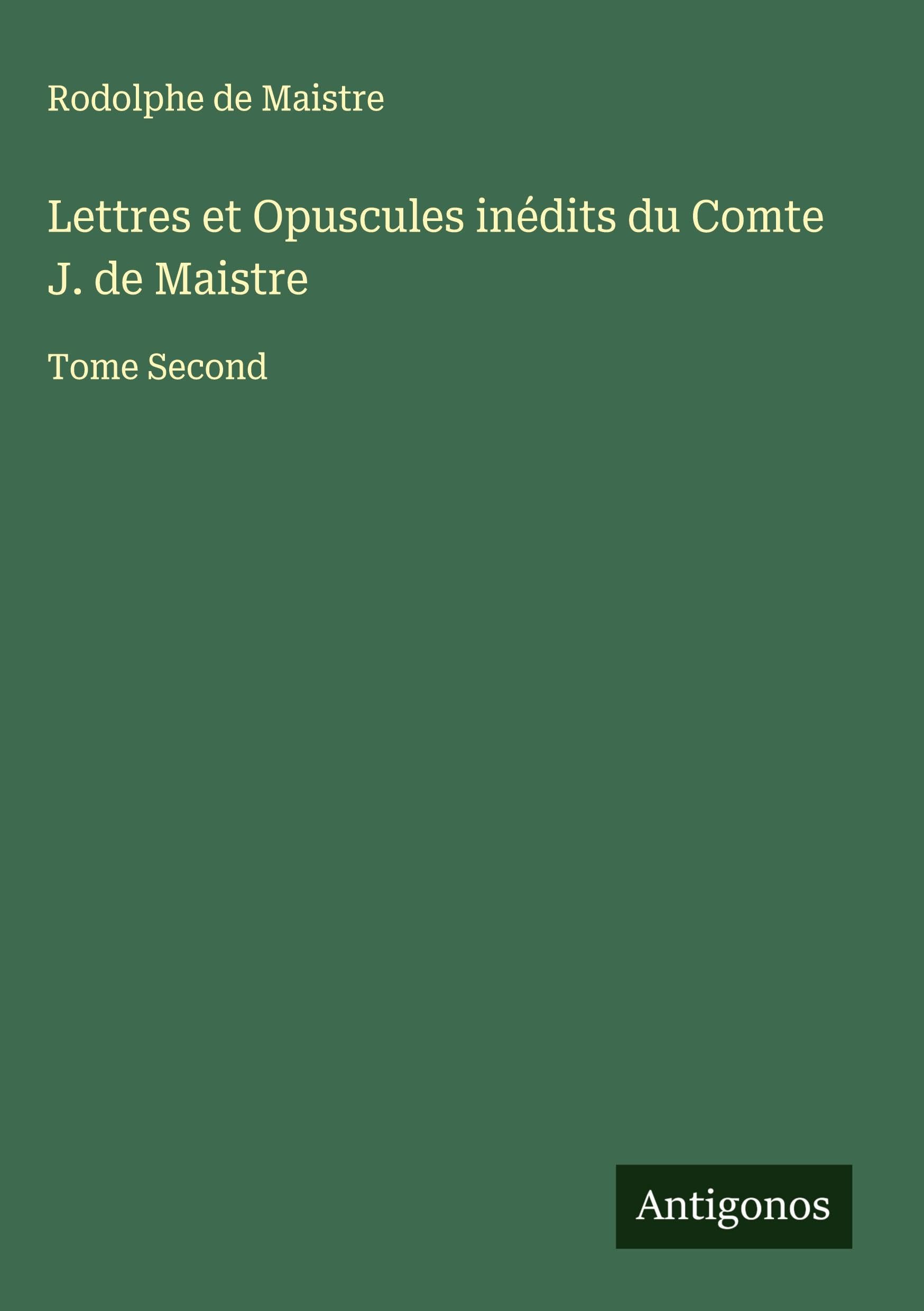 Lettres et Opuscules inédits du Comte J. de Maistre Classics