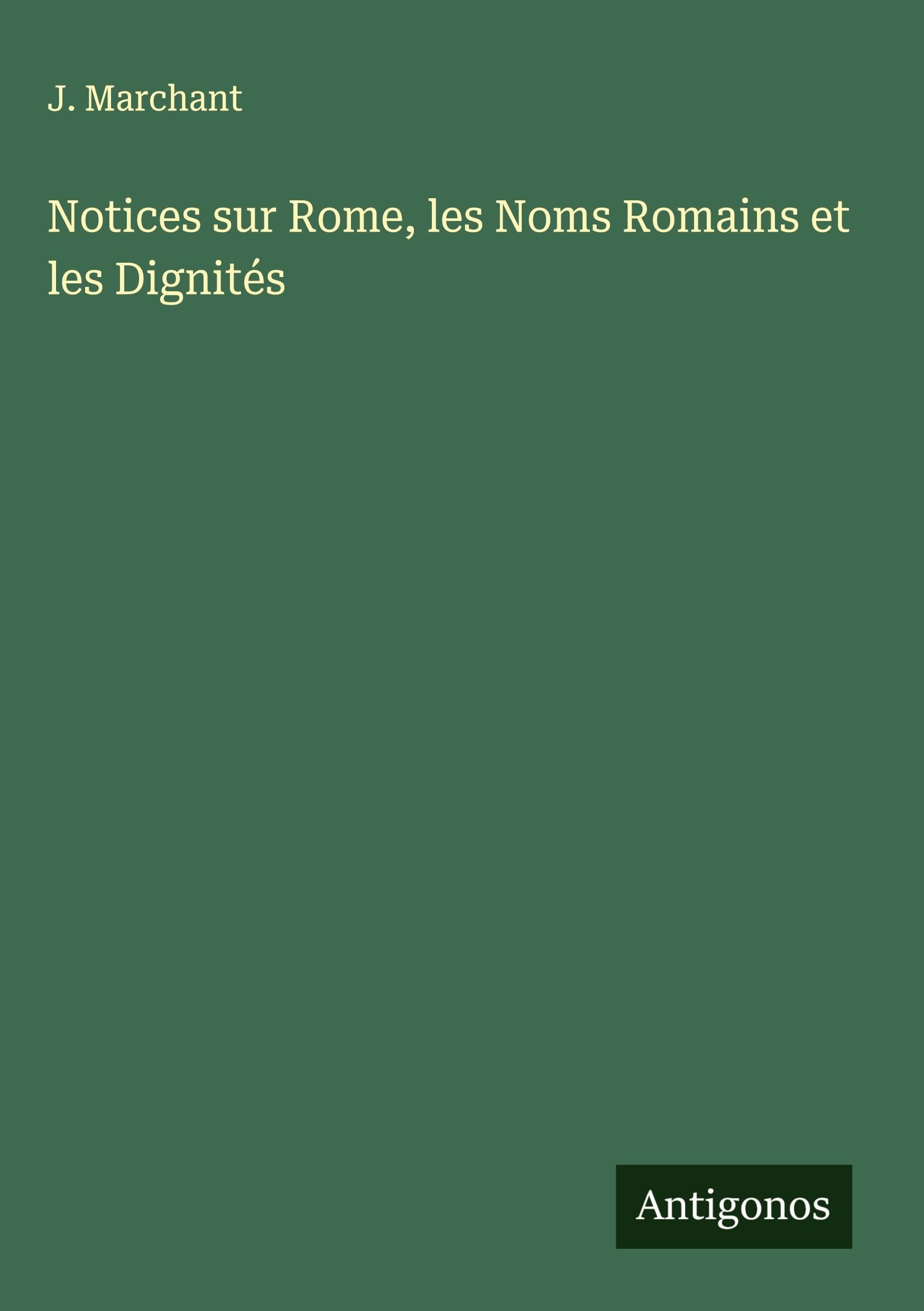 Notices sur Rome, les Noms Romains et les Dignités Classics