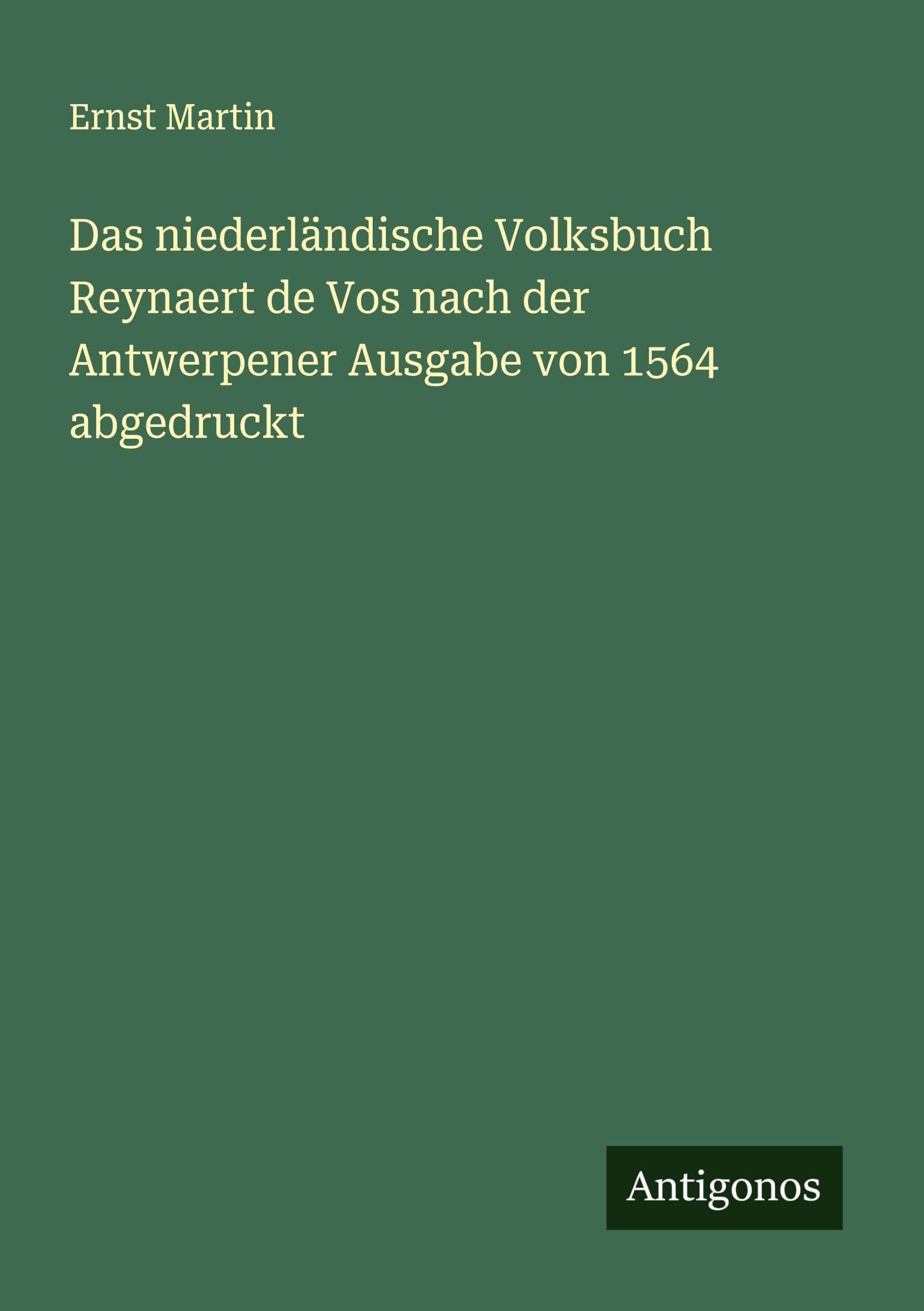 Das niederländische Volksbuch Reynaert de Vos nach der Antwerpener Ausgabe von 1564 abgedruckt Classics