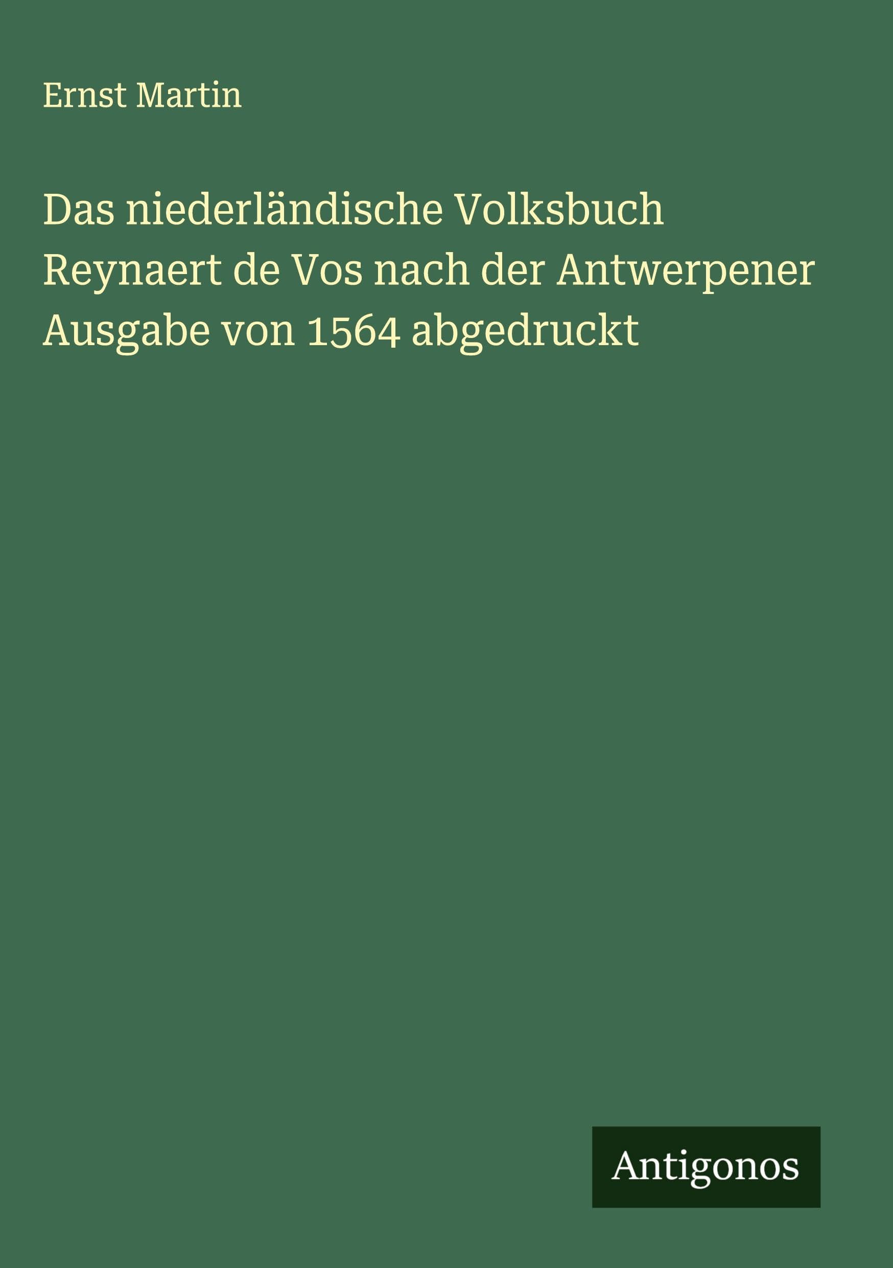 Das niederländische Volksbuch Reynaert de Vos nach der Antwerpener Ausgabe von 1564 abgedruckt Classics
