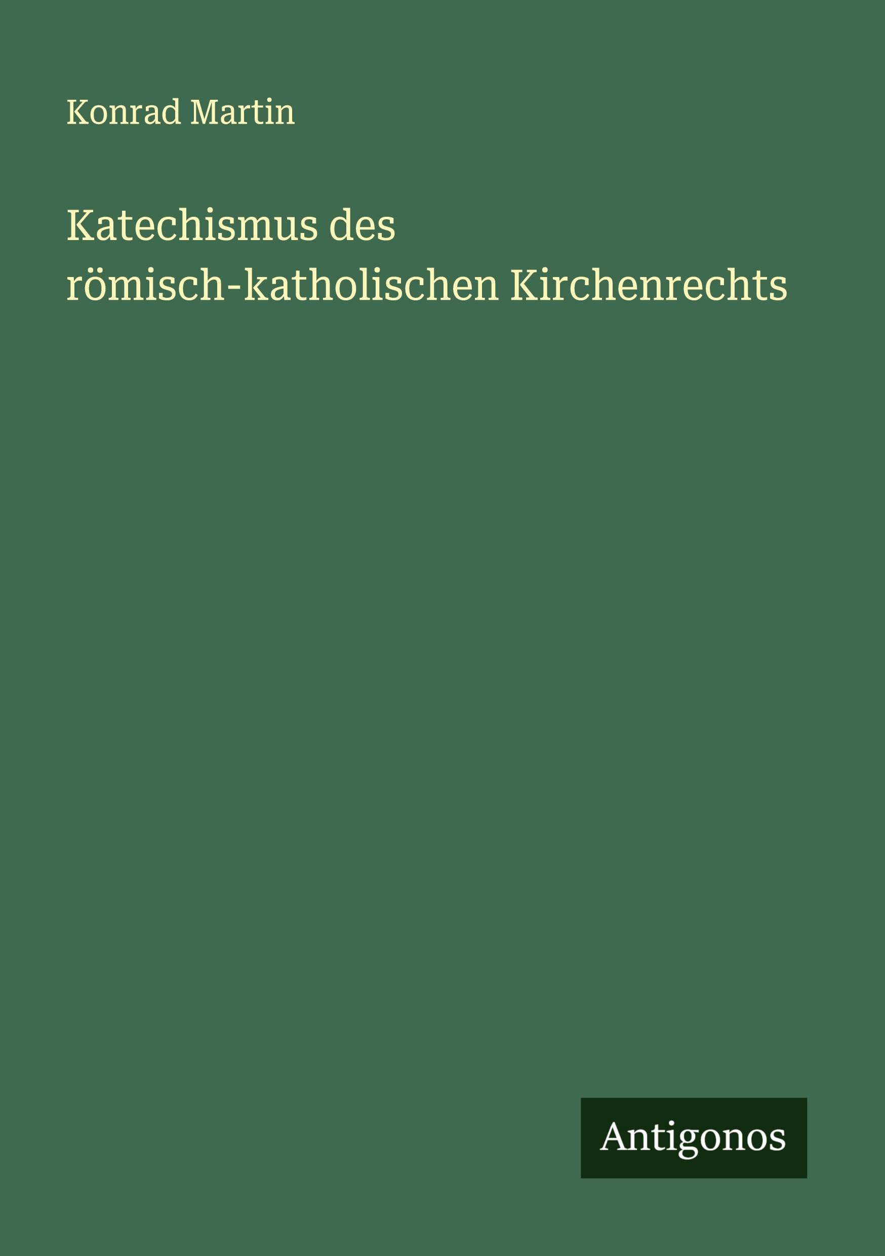 Katechismus des römisch-katholischen Kirchenrechts Classics