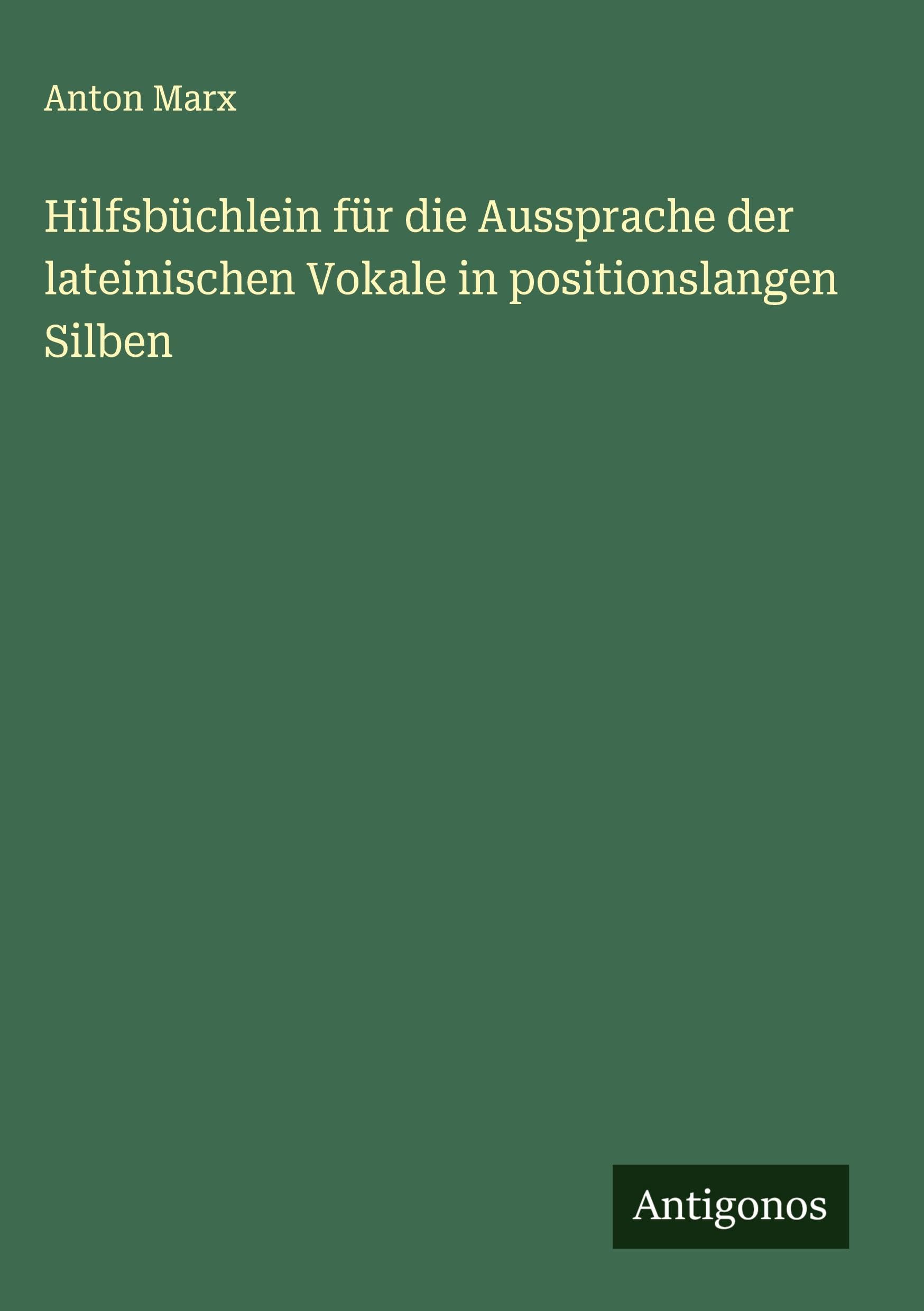 Hilfsbüchlein für die Aussprache der lateinischen Vokale in positionslangen Silben Classics