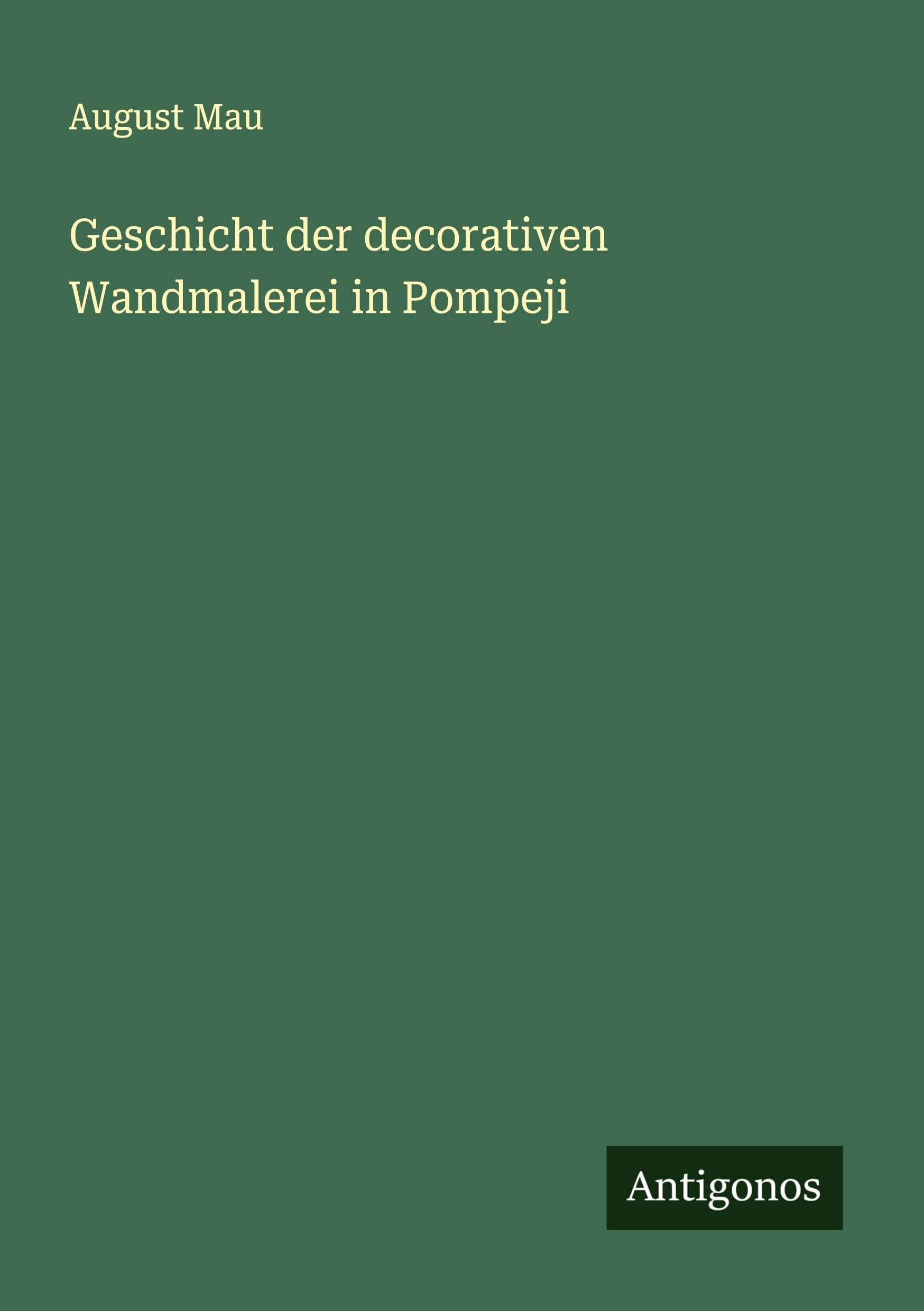 Geschicht der decorativen Wandmalerei in Pompeji Classics