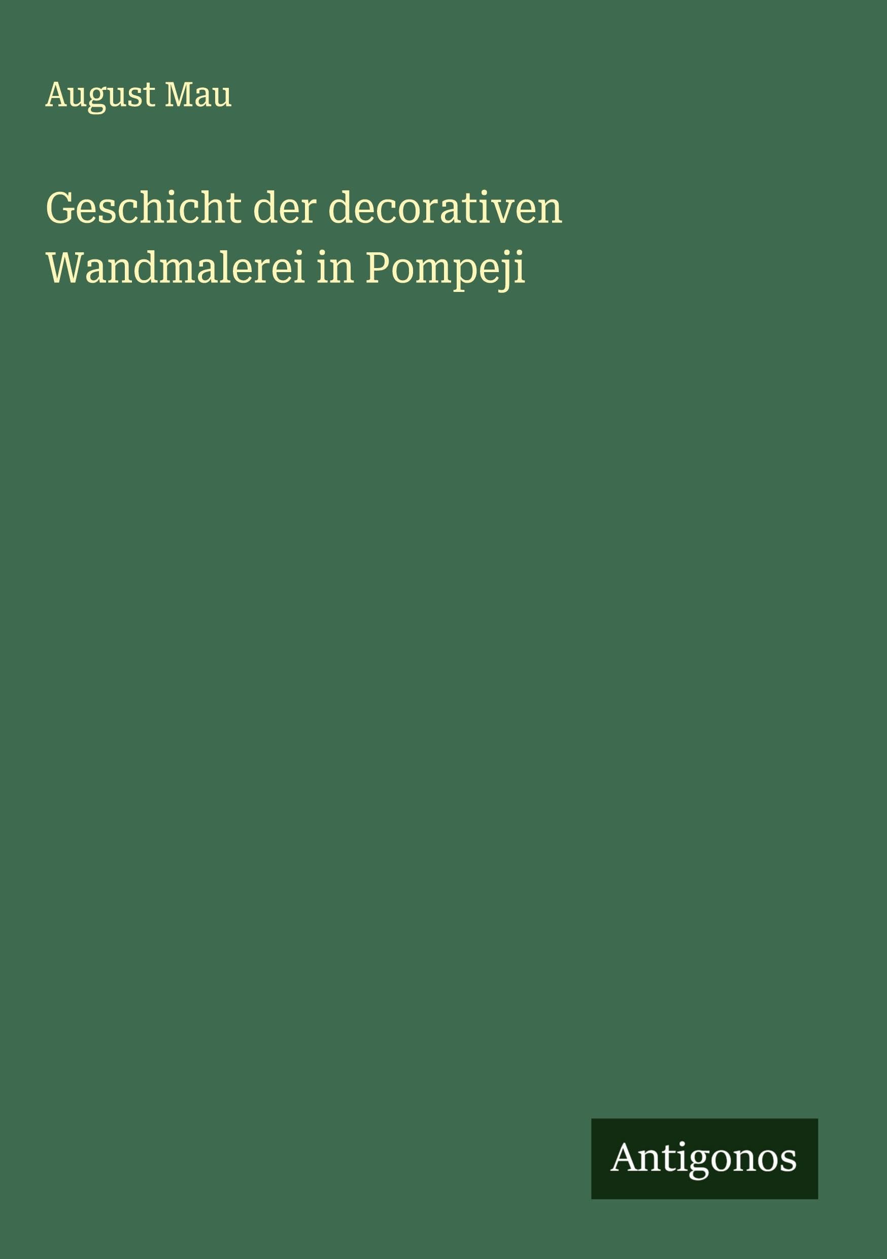 Geschicht der decorativen Wandmalerei in Pompeji Classics