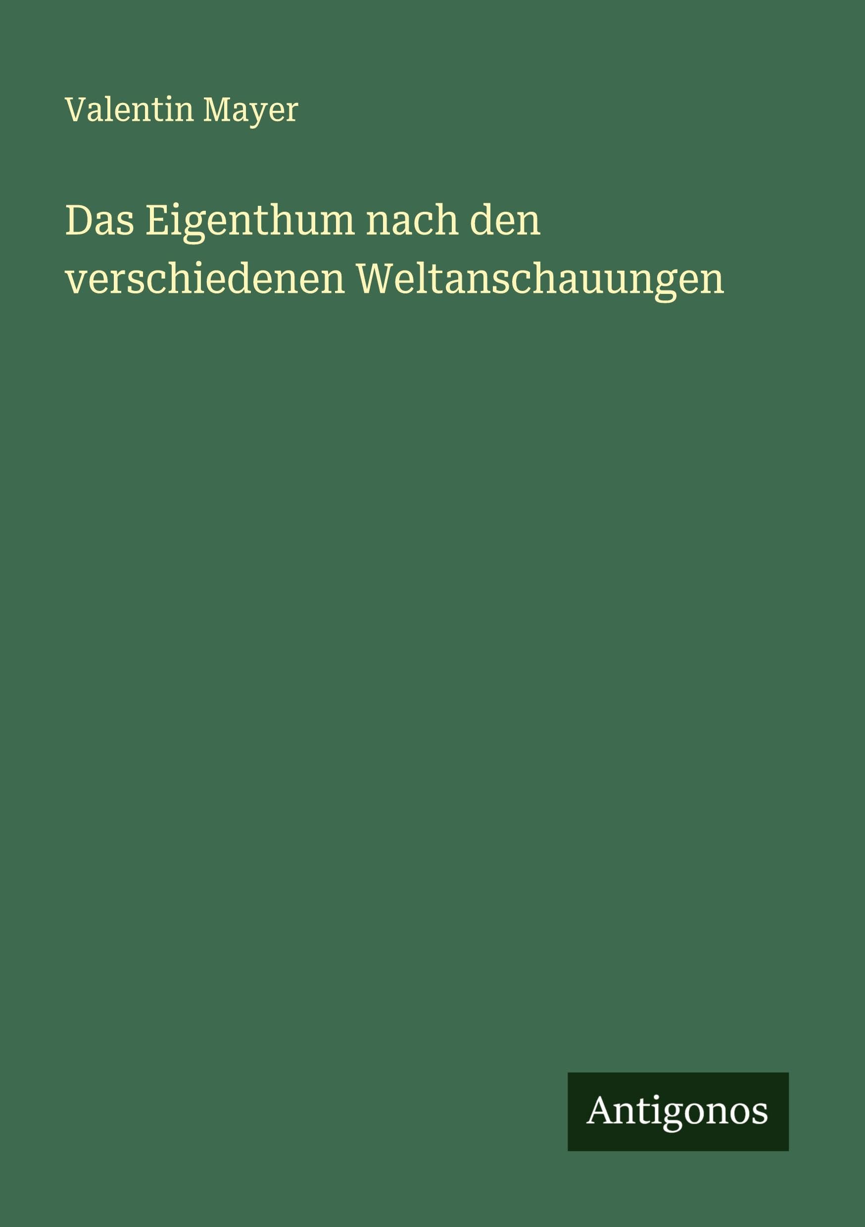 Das Eigenthum nach den verschiedenen Weltanschauungen Classics