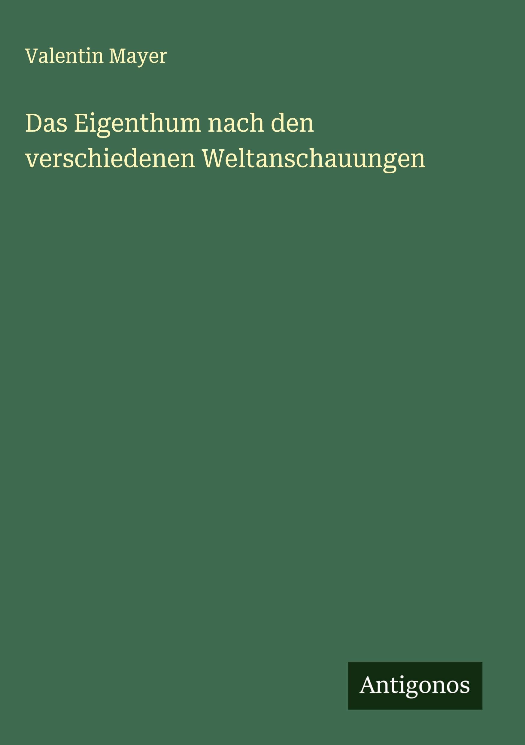 Das Eigenthum nach den verschiedenen Weltanschauungen Classics