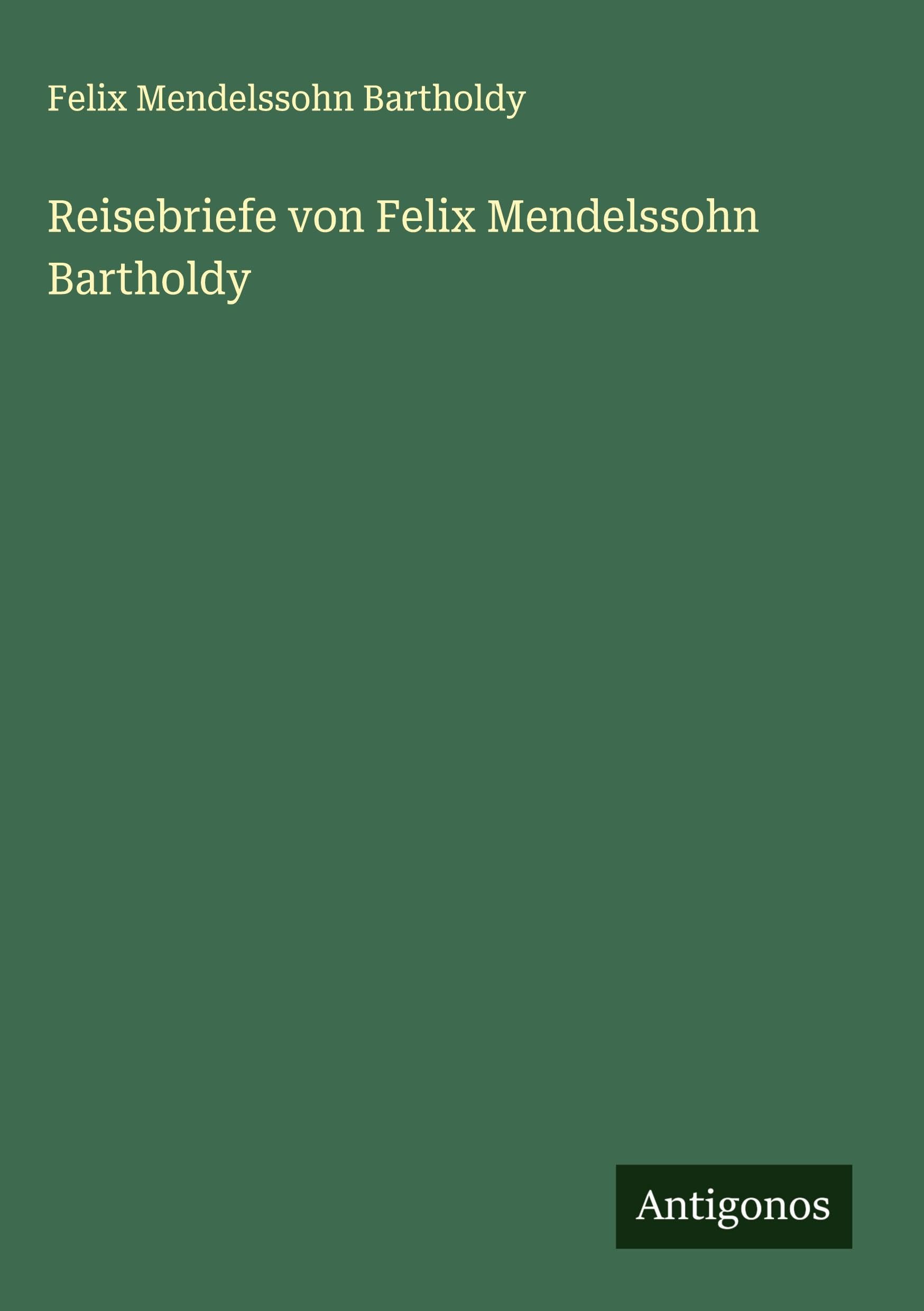 Reisebriefe von Felix Mendelssohn Bartholdy Classics