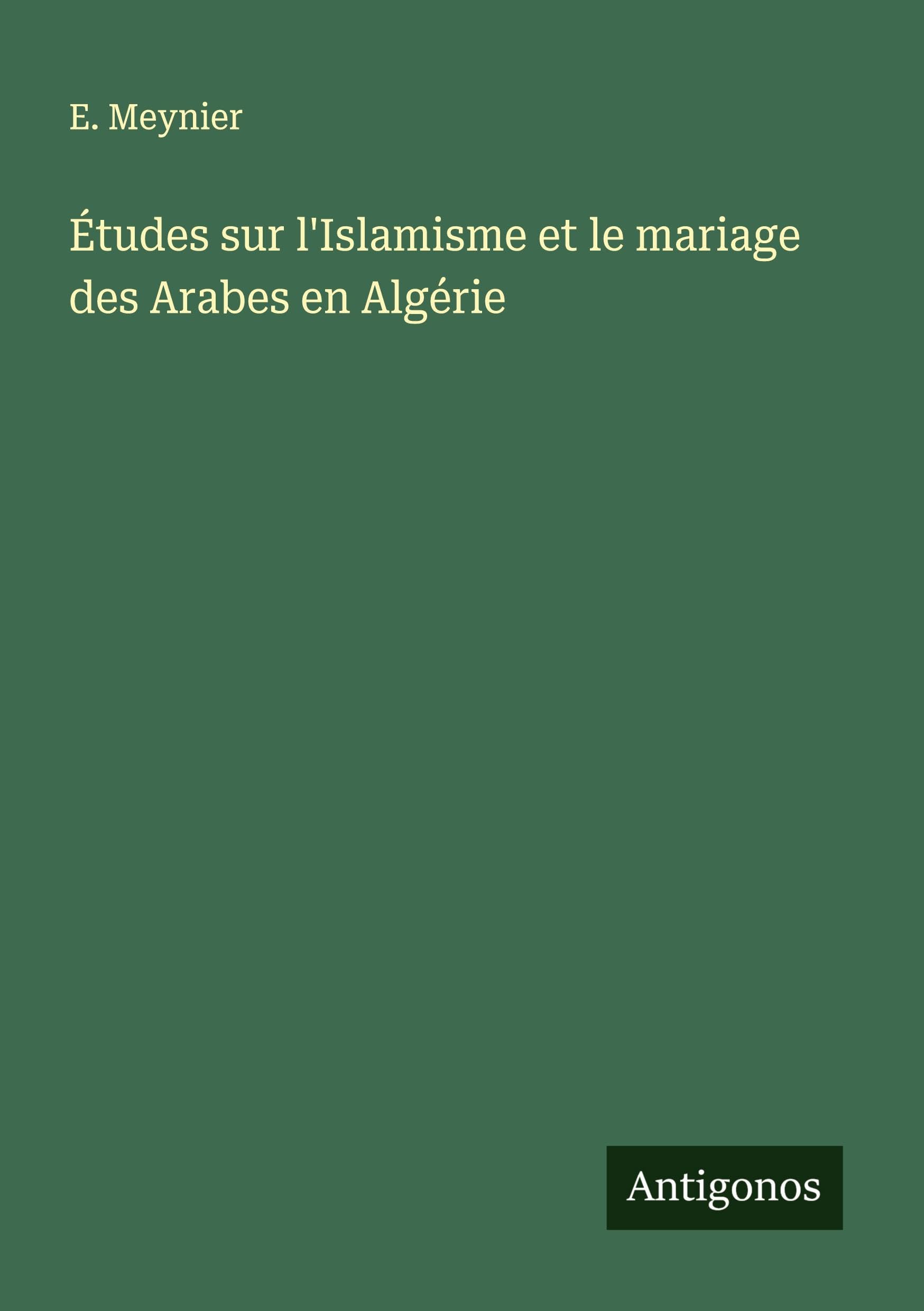 Études sur l'Islamisme et le mariage des Arabes en Algérie Classics
