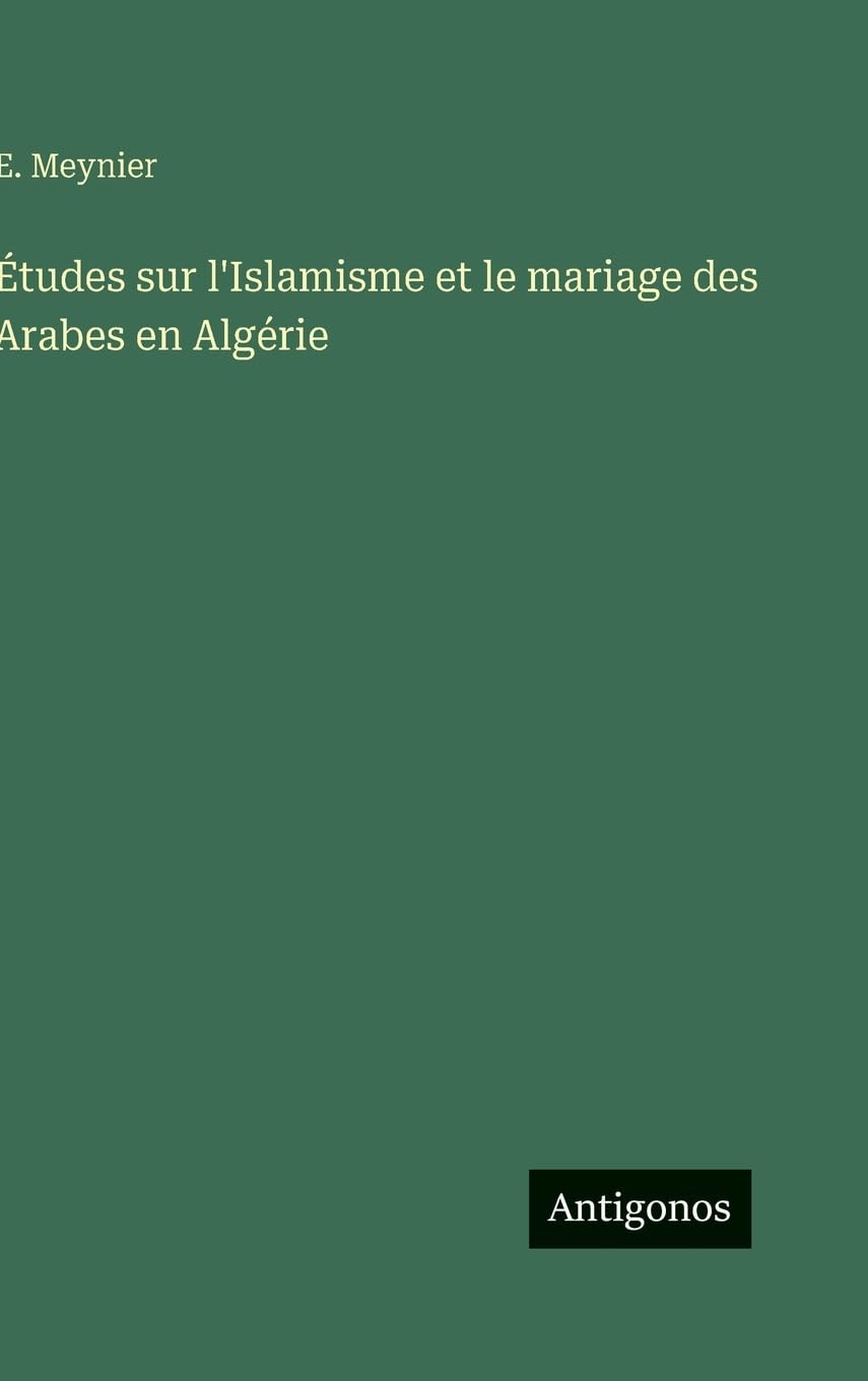 Études sur l'Islamisme et le mariage des Arabes en Algérie Classics