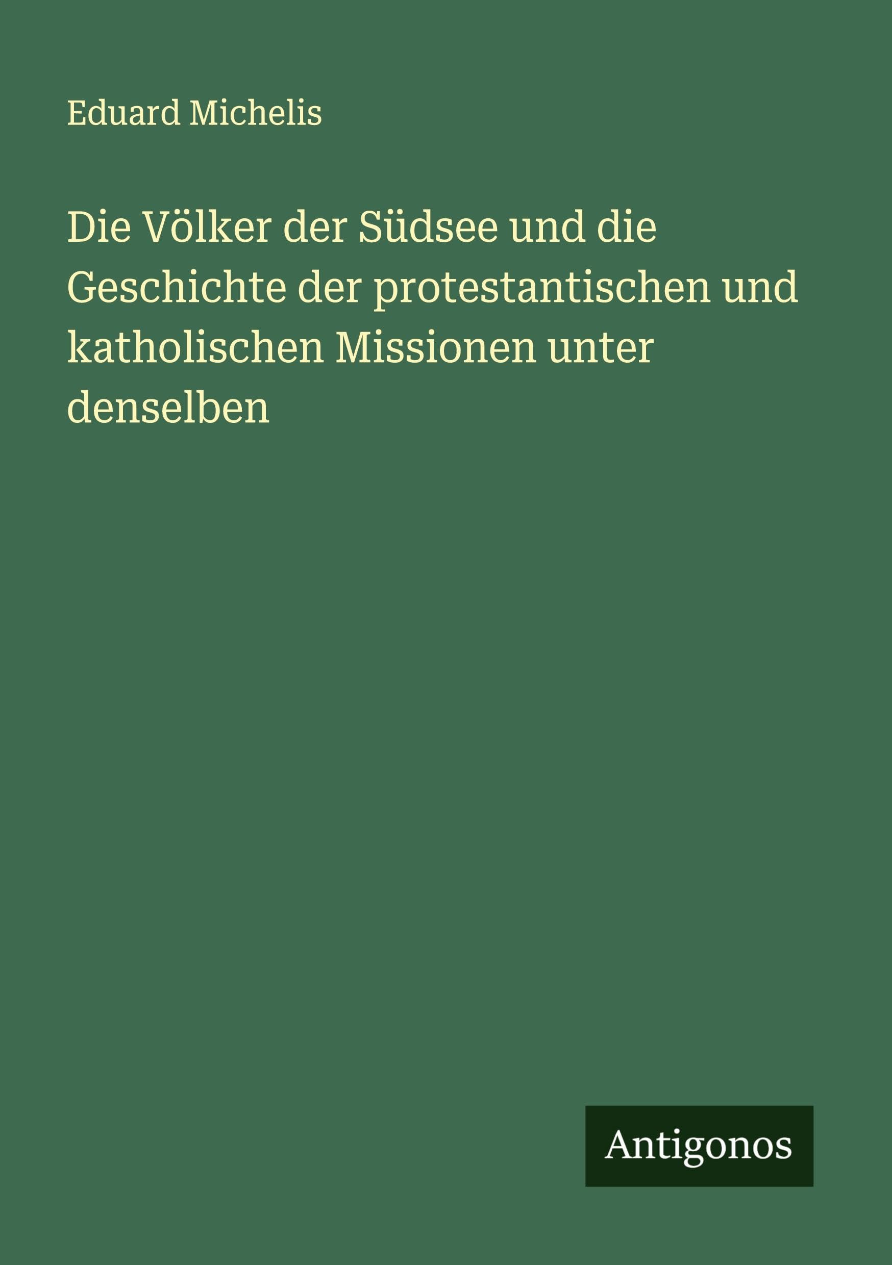Die Völker der Südsee und die Geschichte der protestantischen und katholischen Missionen unter denselben Classics