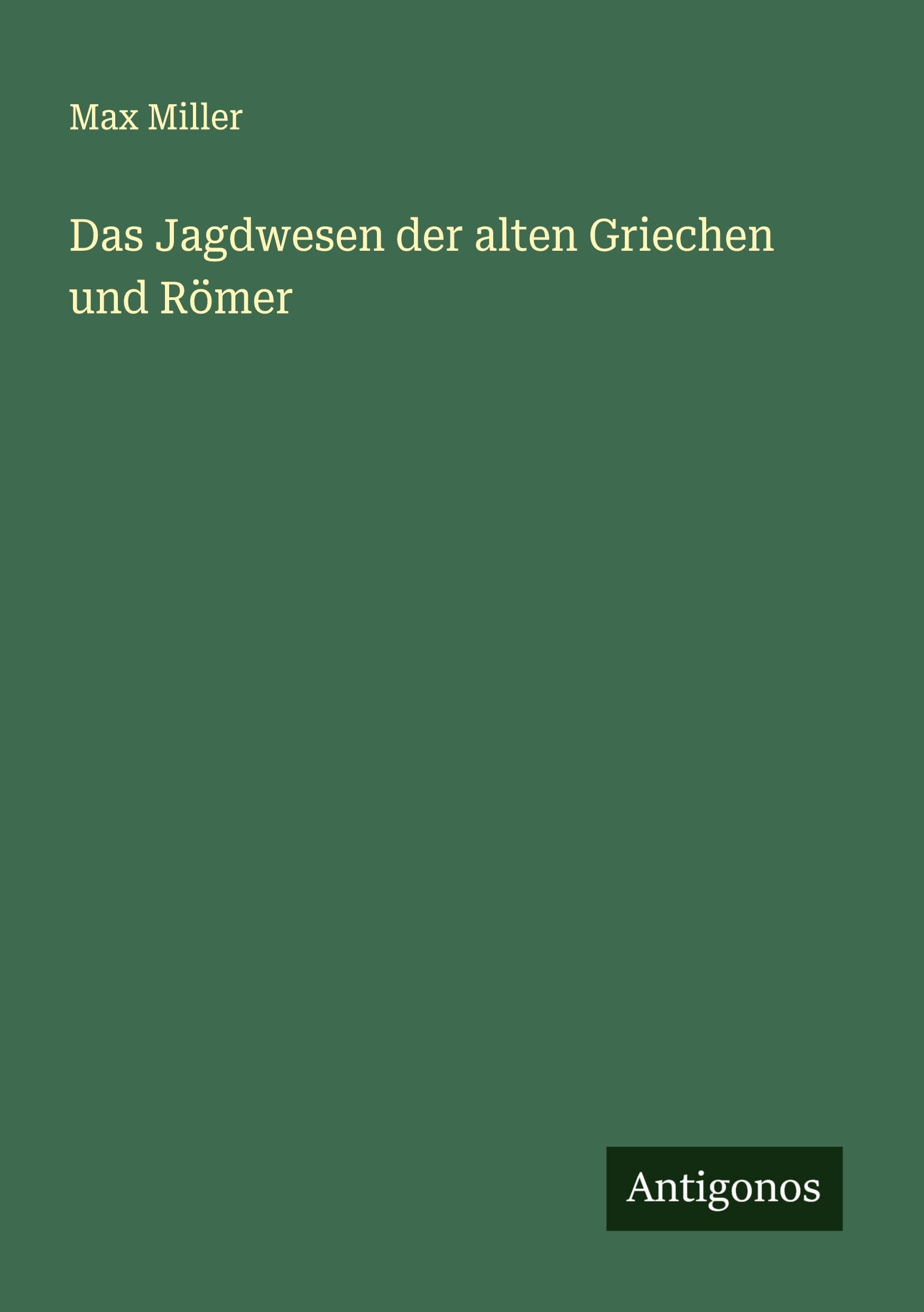 Das Jagdwesen der alten Griechen und Römer Classics