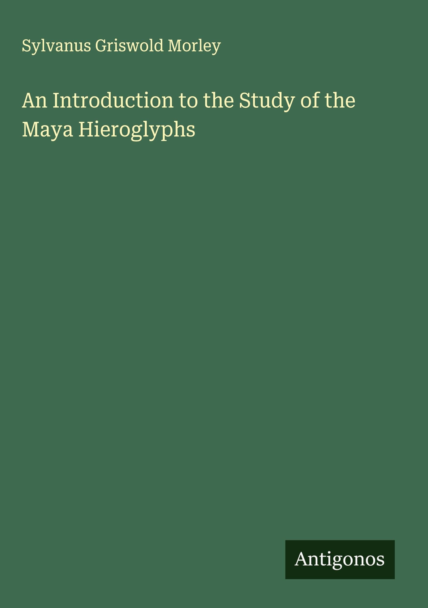 An Introduction to the Study of the Maya Hieroglyphs Classics