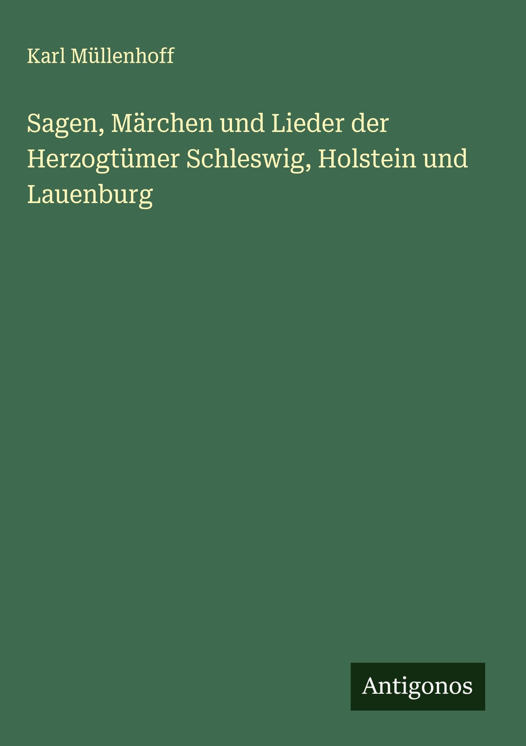 Sagen, Märchen und Lieder der Herzogtümer Schleswig, Holstein und Lauenburg Classics