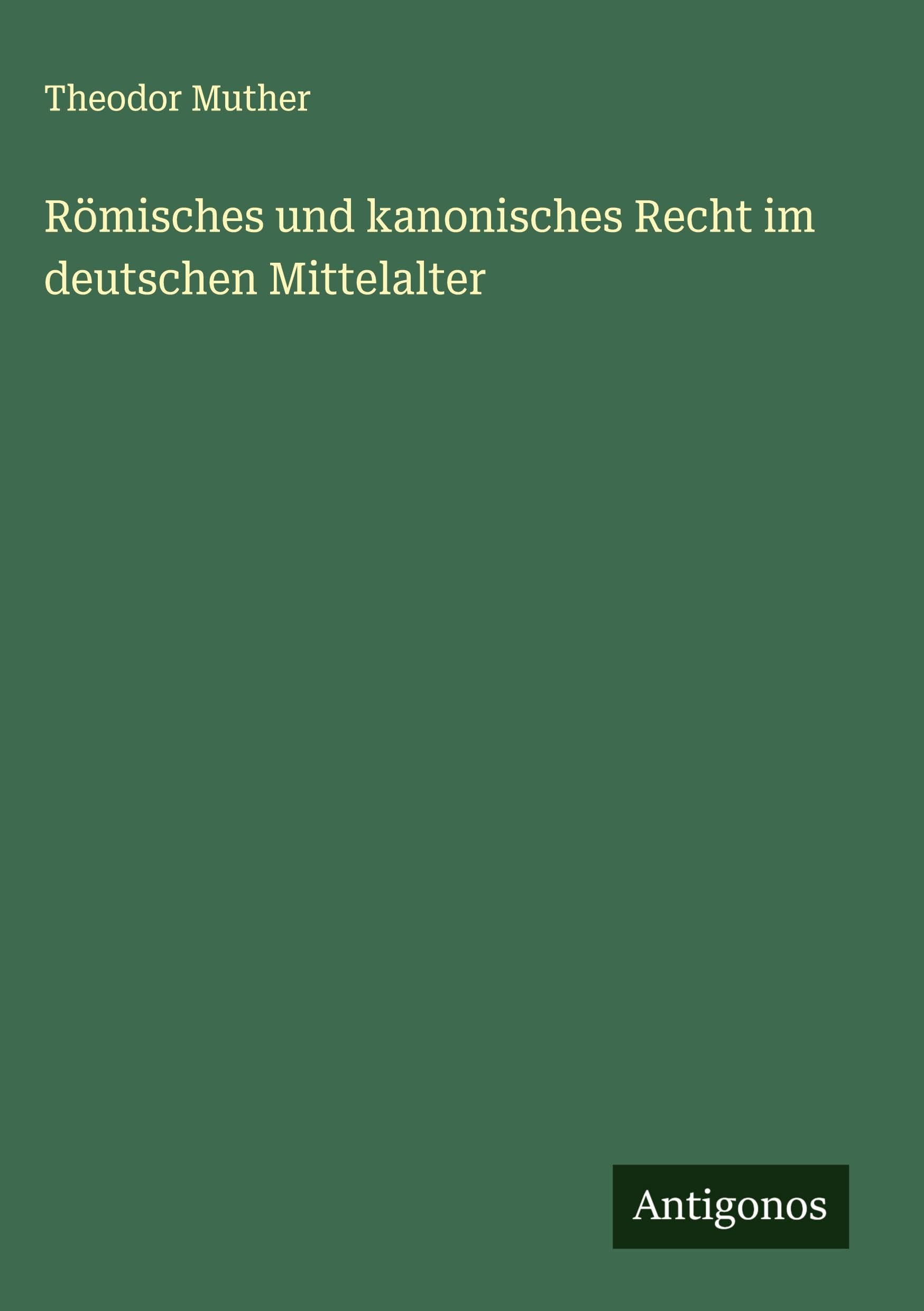 Römisches und kanonisches Recht im deutschen Mittelalter Classics