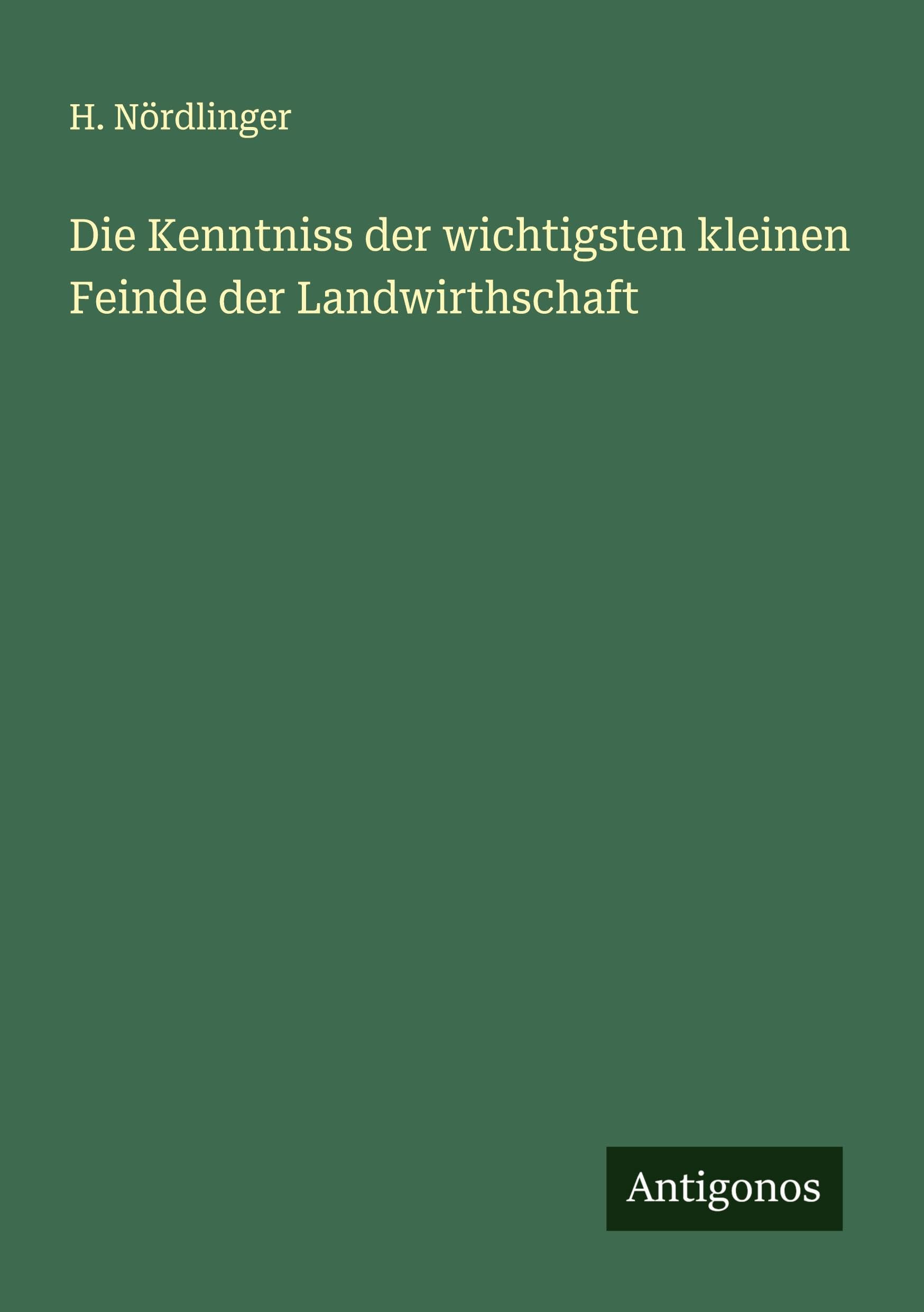 Die Kenntniss der wichtigsten kleinen Feinde der Landwirthschaft Classics