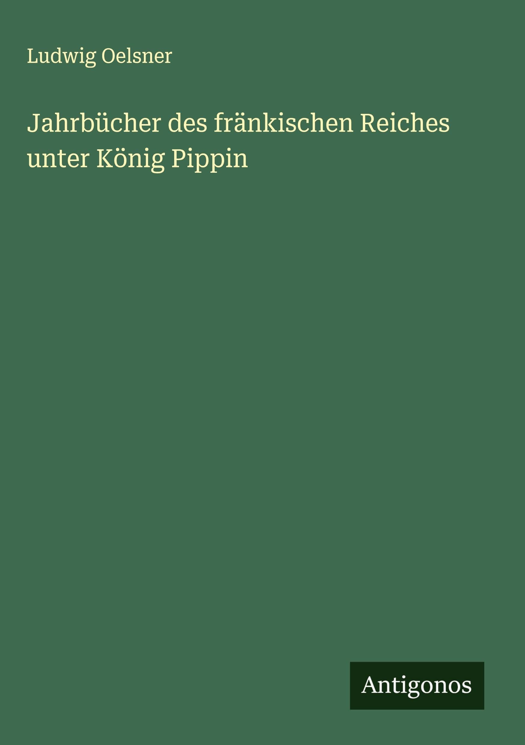 Jahrbücher des fränkischen Reiches unter König Pippin Classics