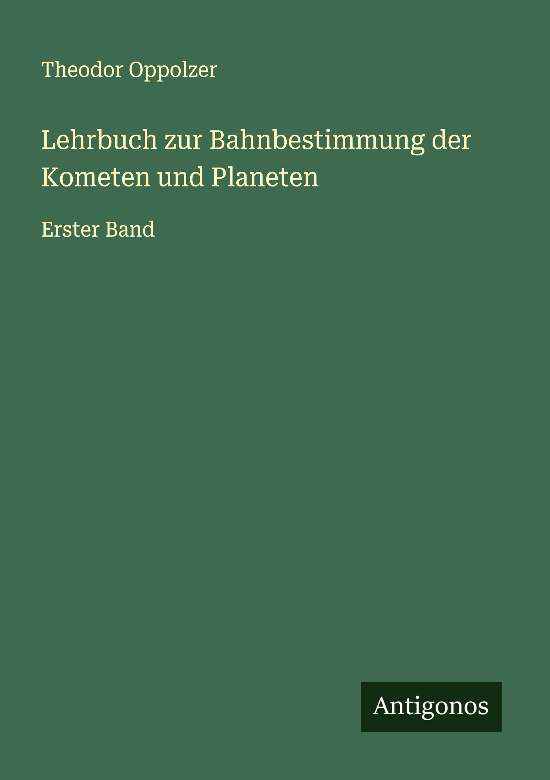 Lehrbuch zur Bahnbestimmung der Kometen und Planeten Classics