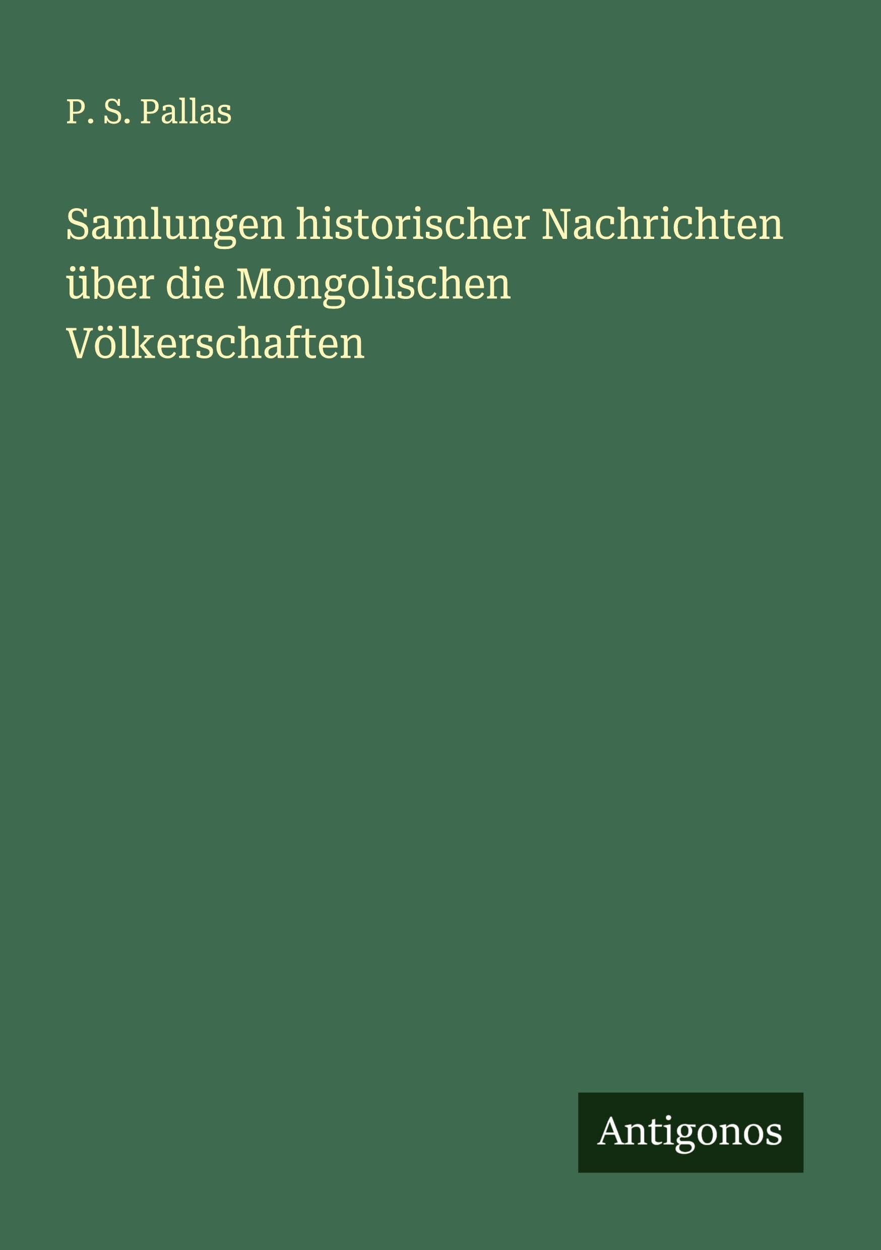 Samlungen historischer Nachrichten über die Mongolischen Völkerschaften Classics