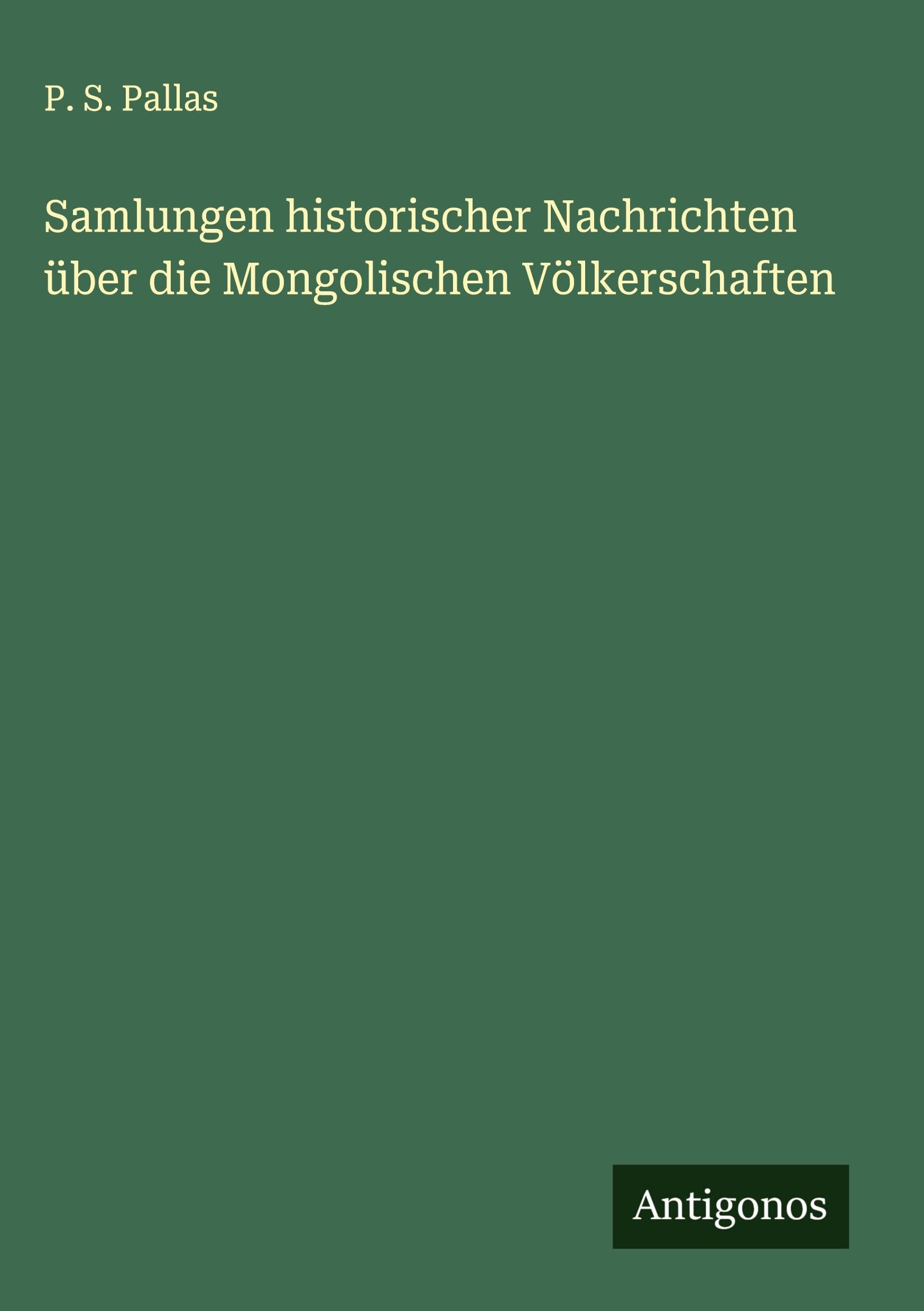 Samlungen historischer Nachrichten über die Mongolischen Völkerschaften Classics