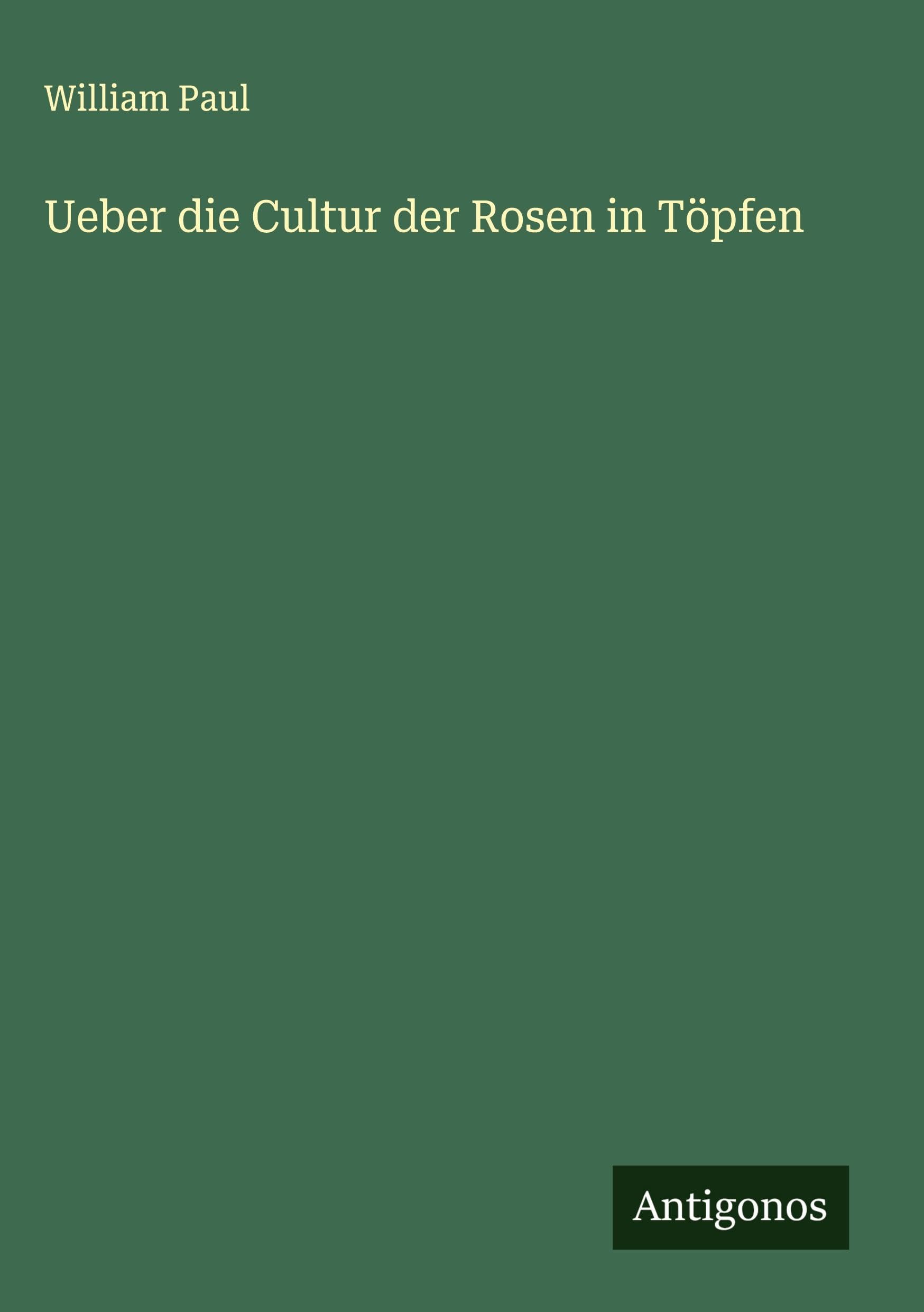 Ueber die Cultur der Rosen in Töpfen Classics