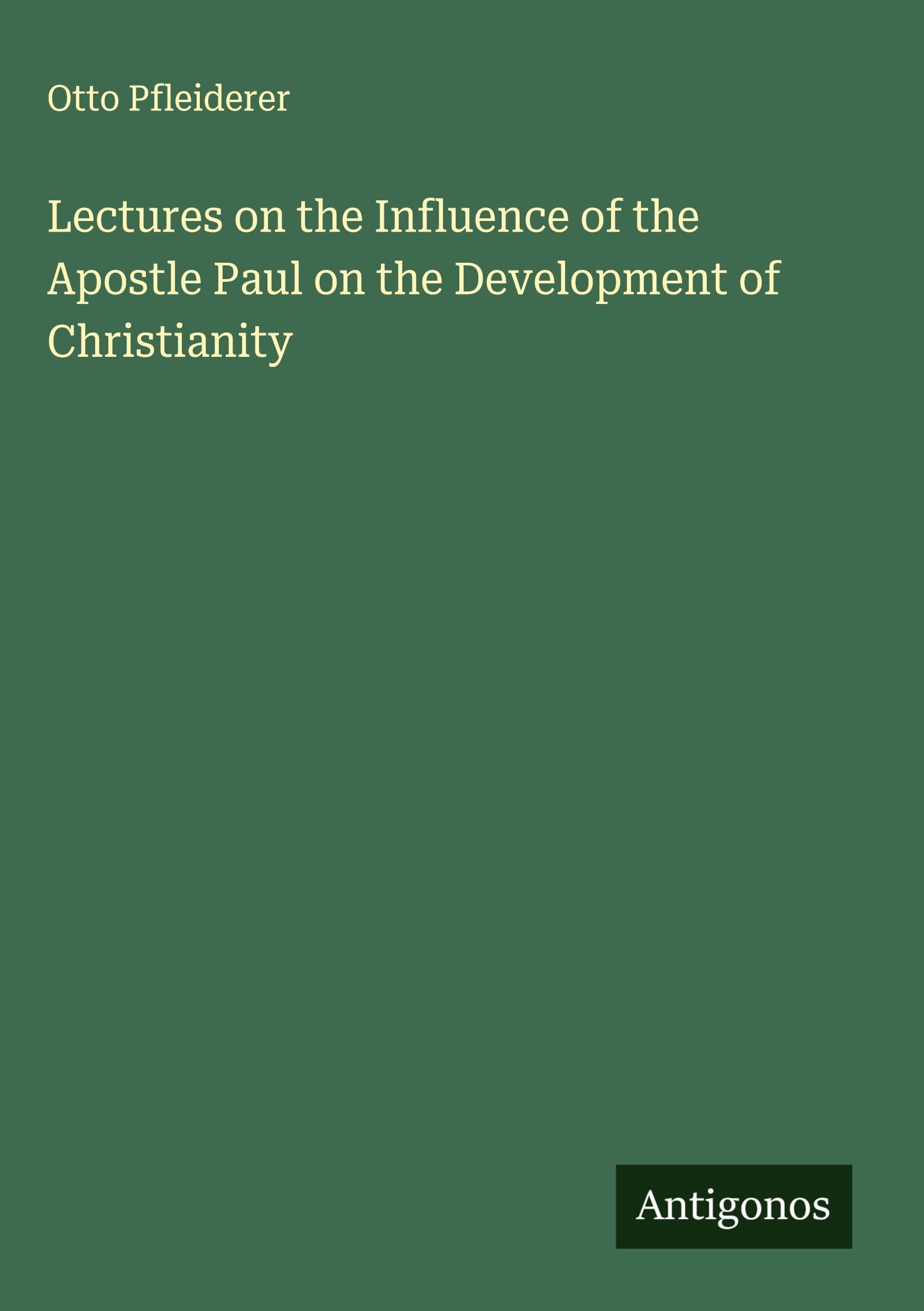 Lectures on the Influence of the Apostle Paul on the Development of Christianity Classics