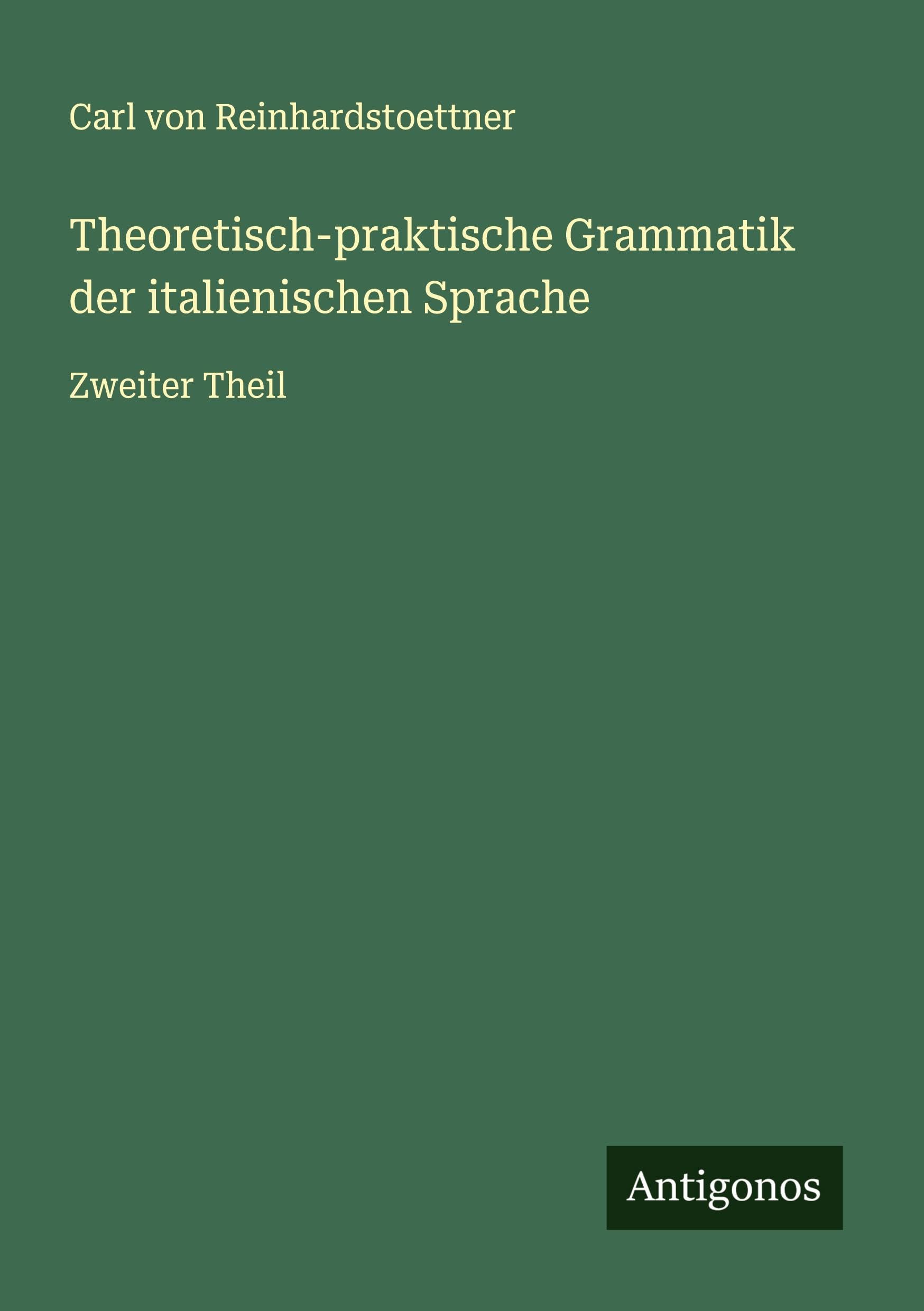 Theoretisch-praktische Grammatik der italienischen Sprache Classics