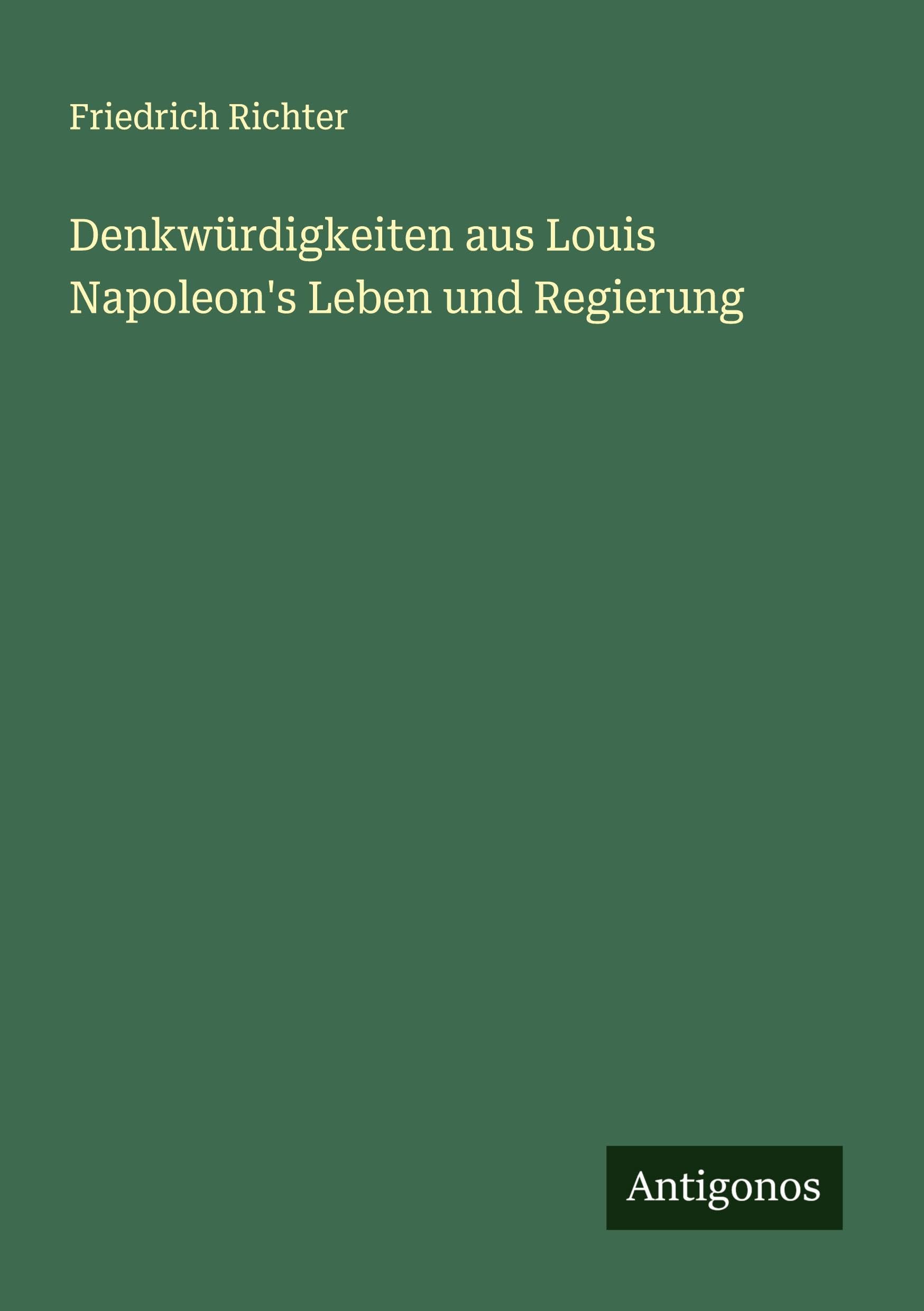 Denkwürdigkeiten aus Louis Napoleon's Leben und Regierung Classics