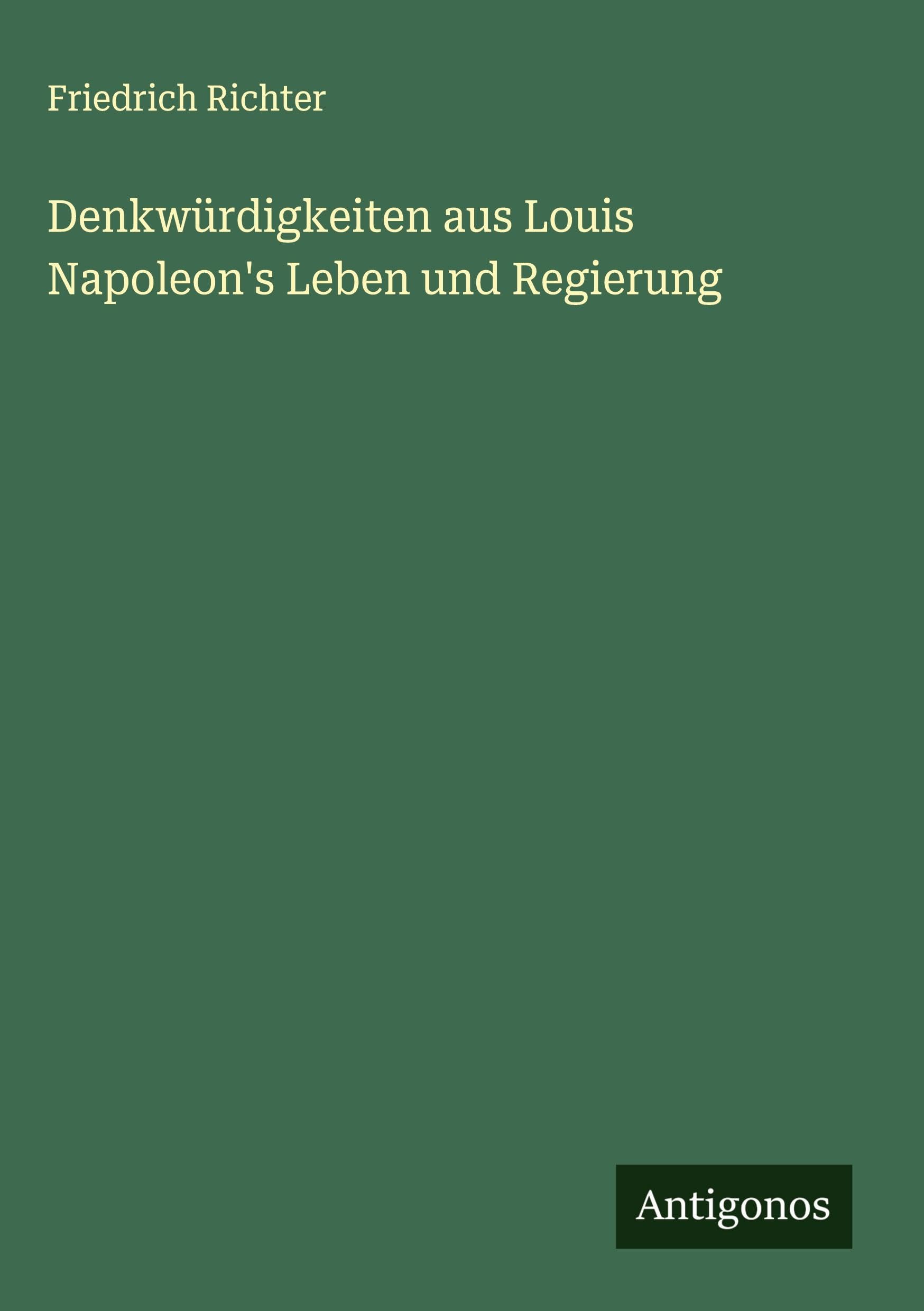 Denkwürdigkeiten aus Louis Napoleon's Leben und Regierung Classics