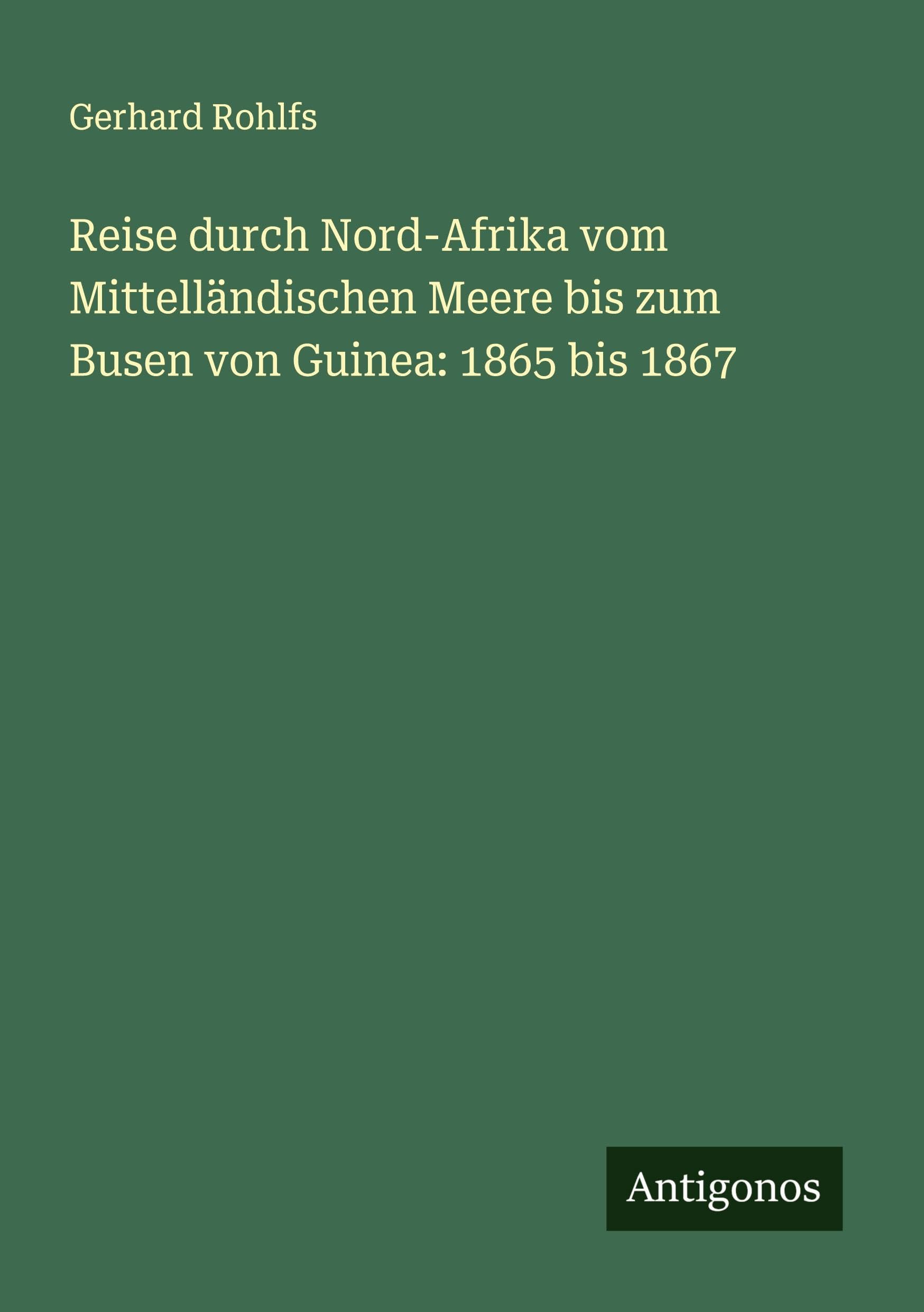 Reise durch Nord-Afrika vom Mittelländischen Meere bis zum Busen von Guinea: 1865 bis 1867 Classics