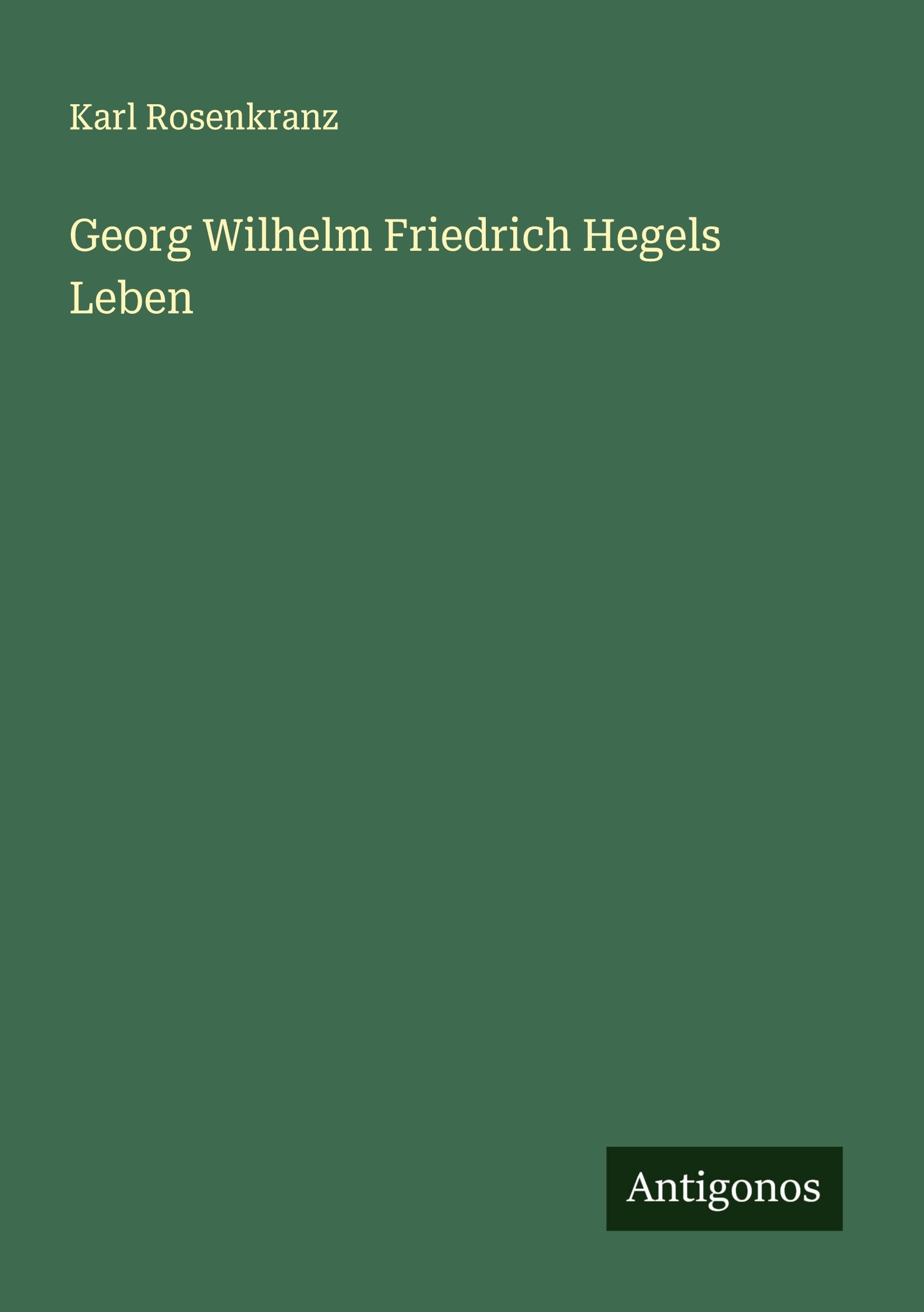 Georg Wilhelm Friedrich Hegels Leben Classics