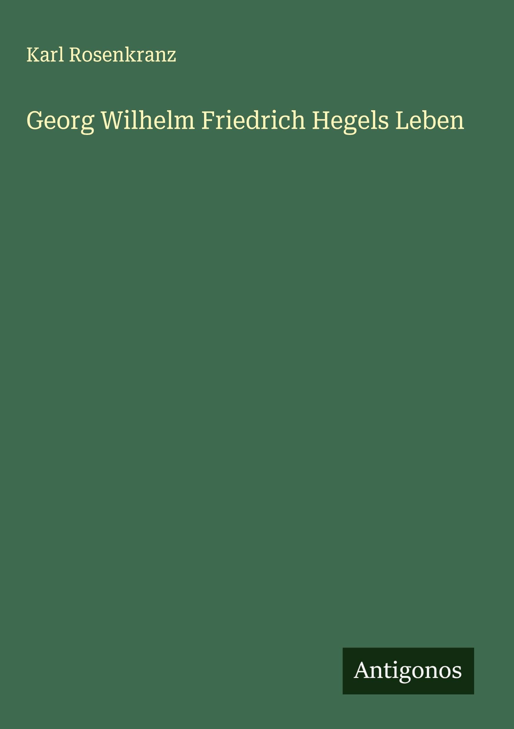 Georg Wilhelm Friedrich Hegels Leben Classics