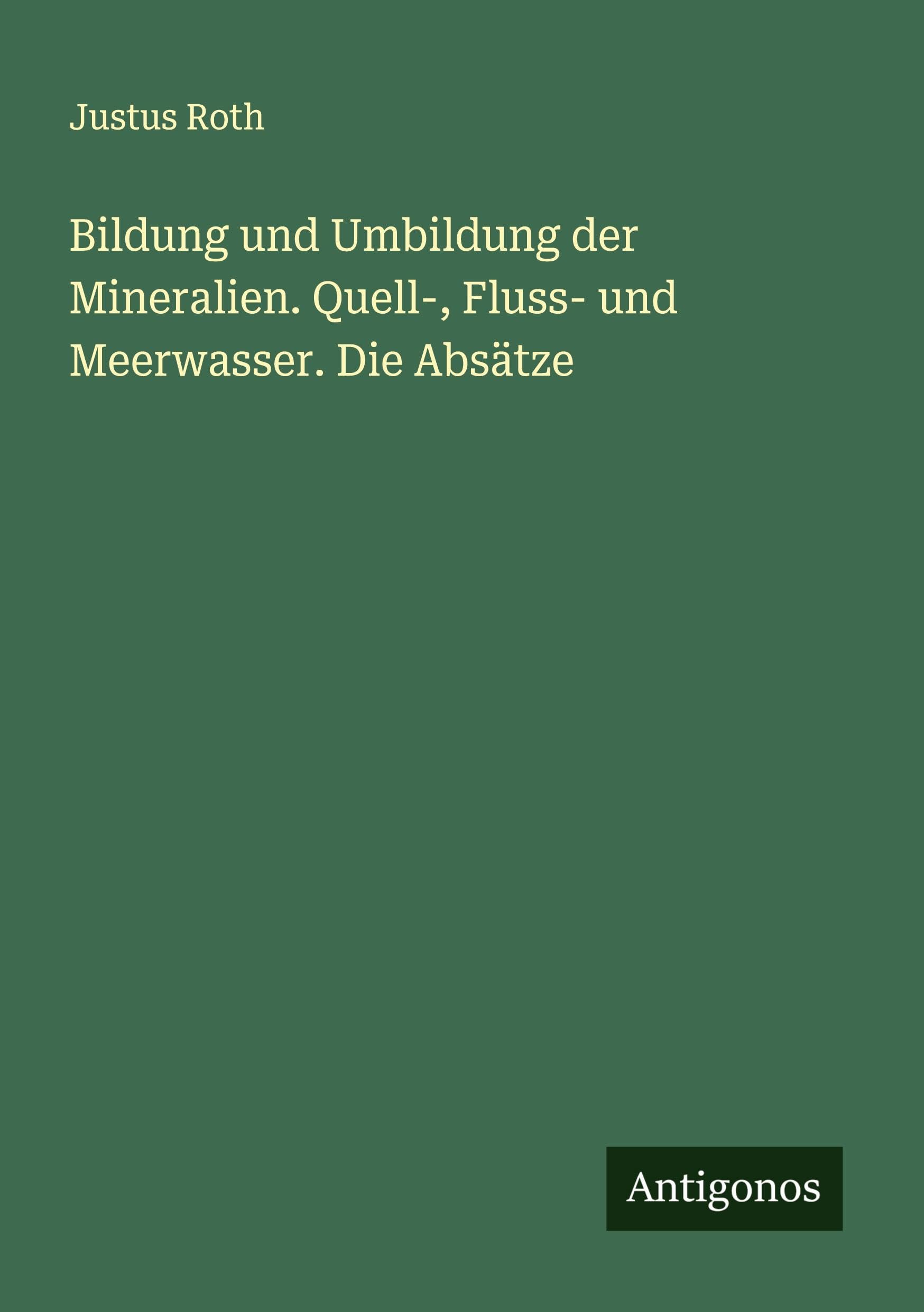 Bildung und Umbildung der Mineralien. Quell-, Fluss- und Meerwasser. Die Absätze Classics