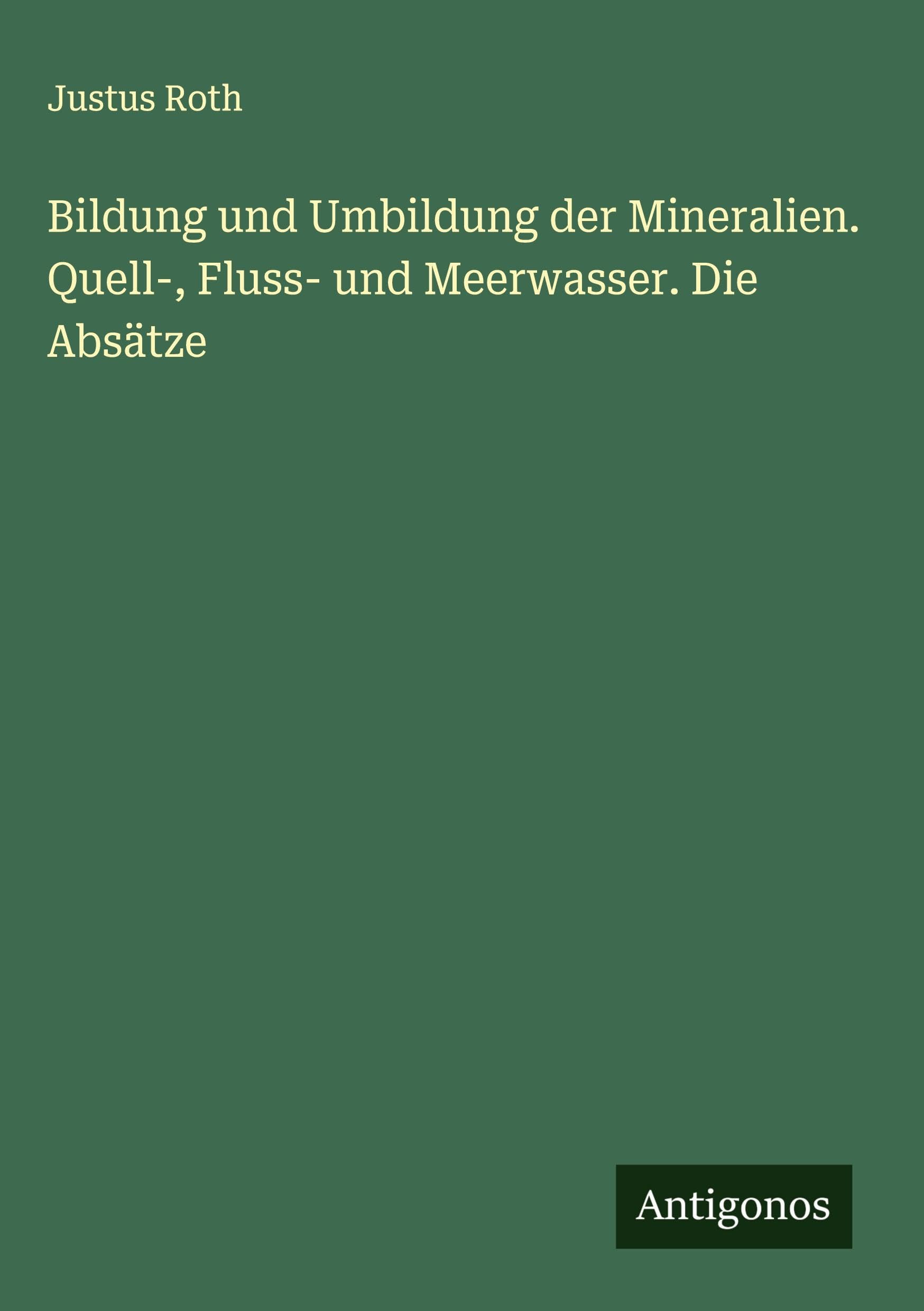 Bildung und Umbildung der Mineralien. Quell-, Fluss- und Meerwasser. Die Absätze Classics
