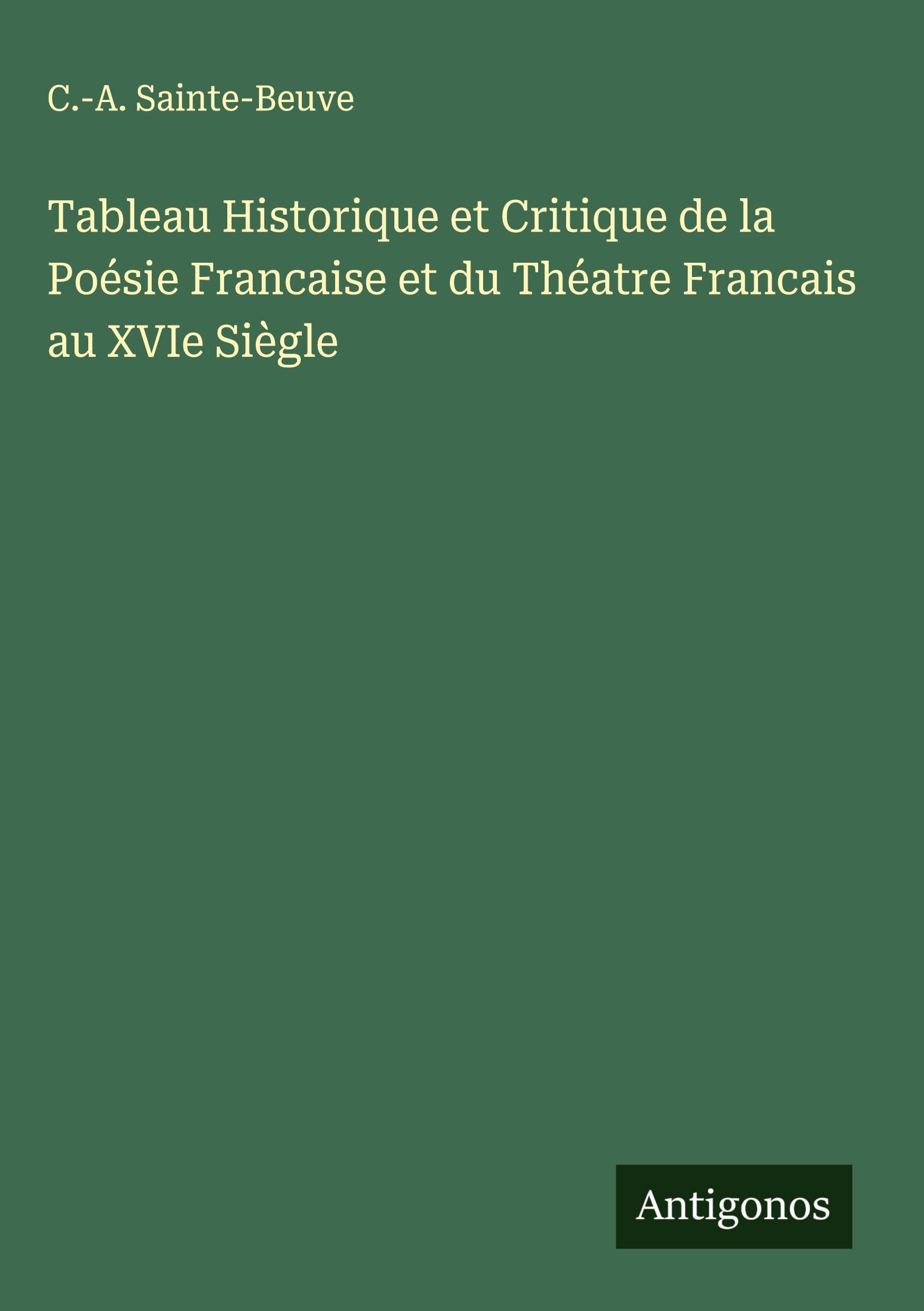 Tableau Historique et Critique de la Poésie Francaise et du Théatre Francais au XVIe Siègle Classics