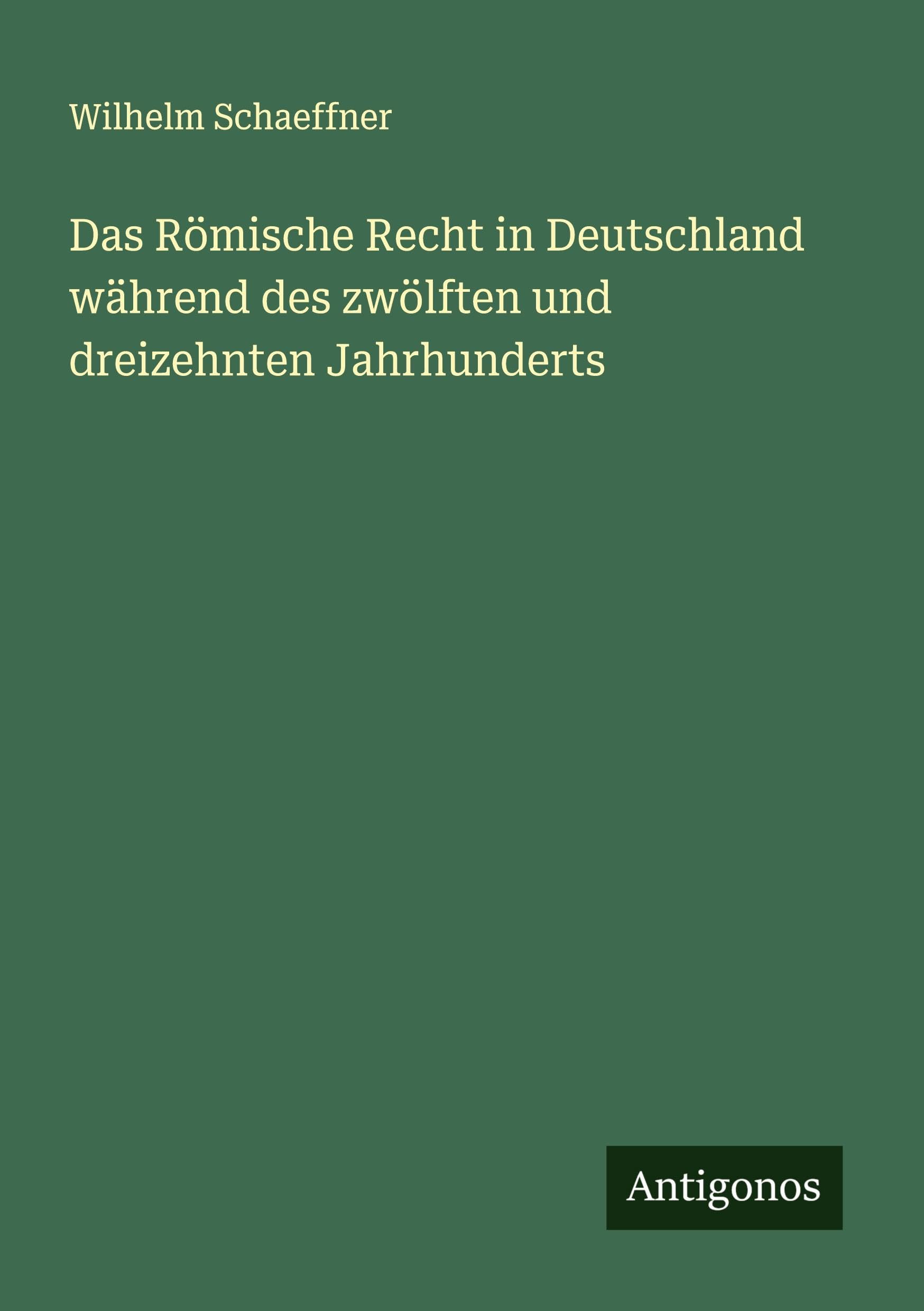 Das Römische Recht in Deutschland während des zwölften und dreizehnten Jahrhunderts Classics
