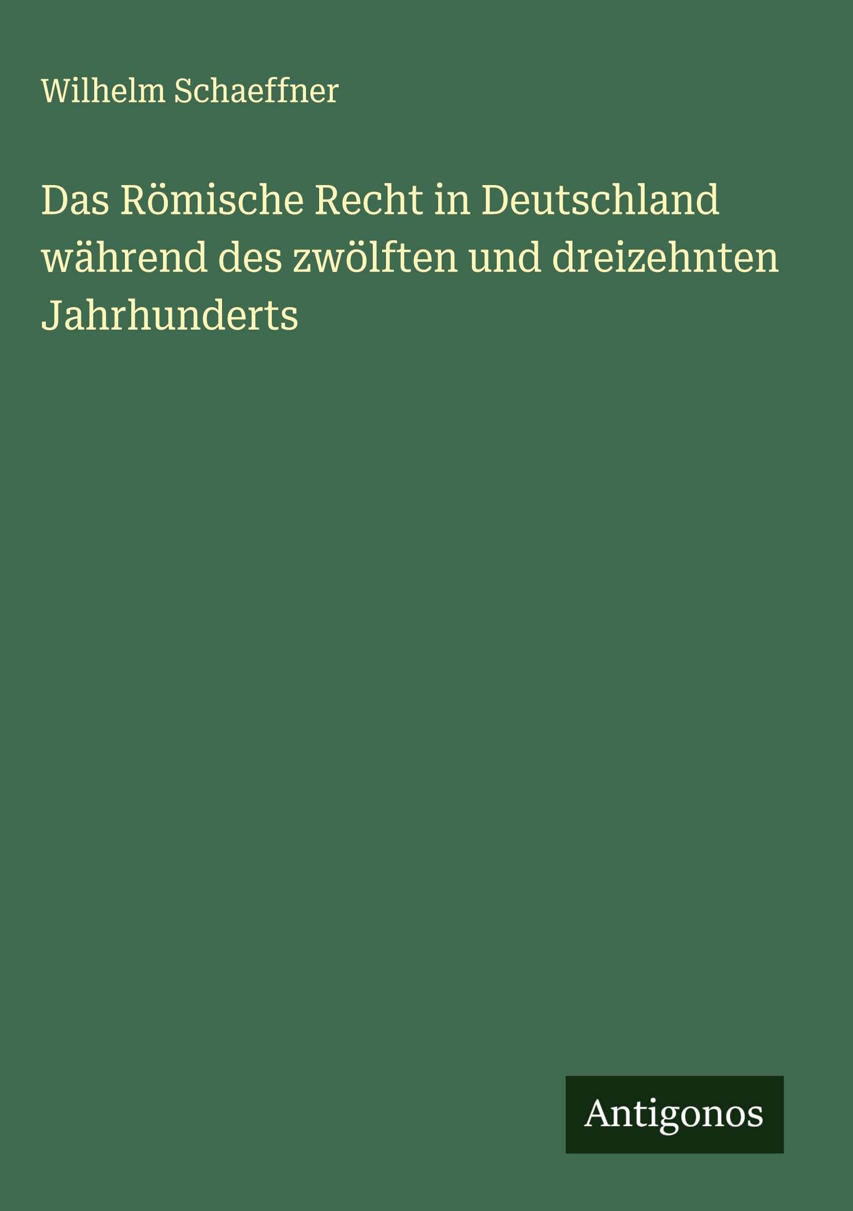 Das Römische Recht in Deutschland während des zwölften und dreizehnten Jahrhunderts Classics