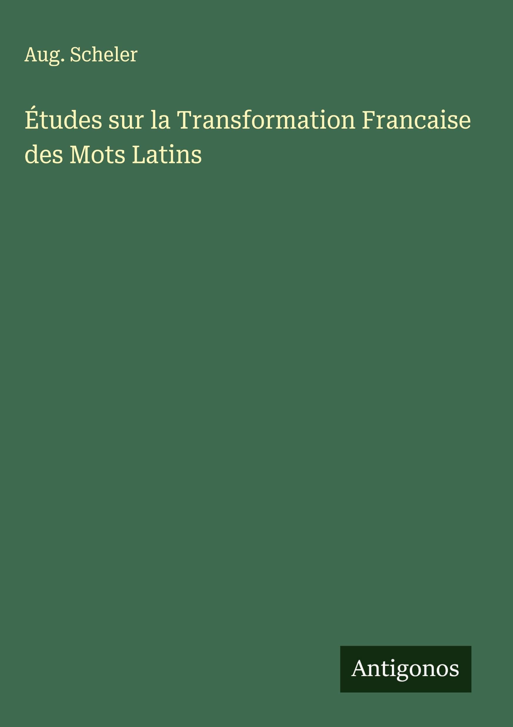 Études sur la Transformation Francaise des Mots Latins Classics