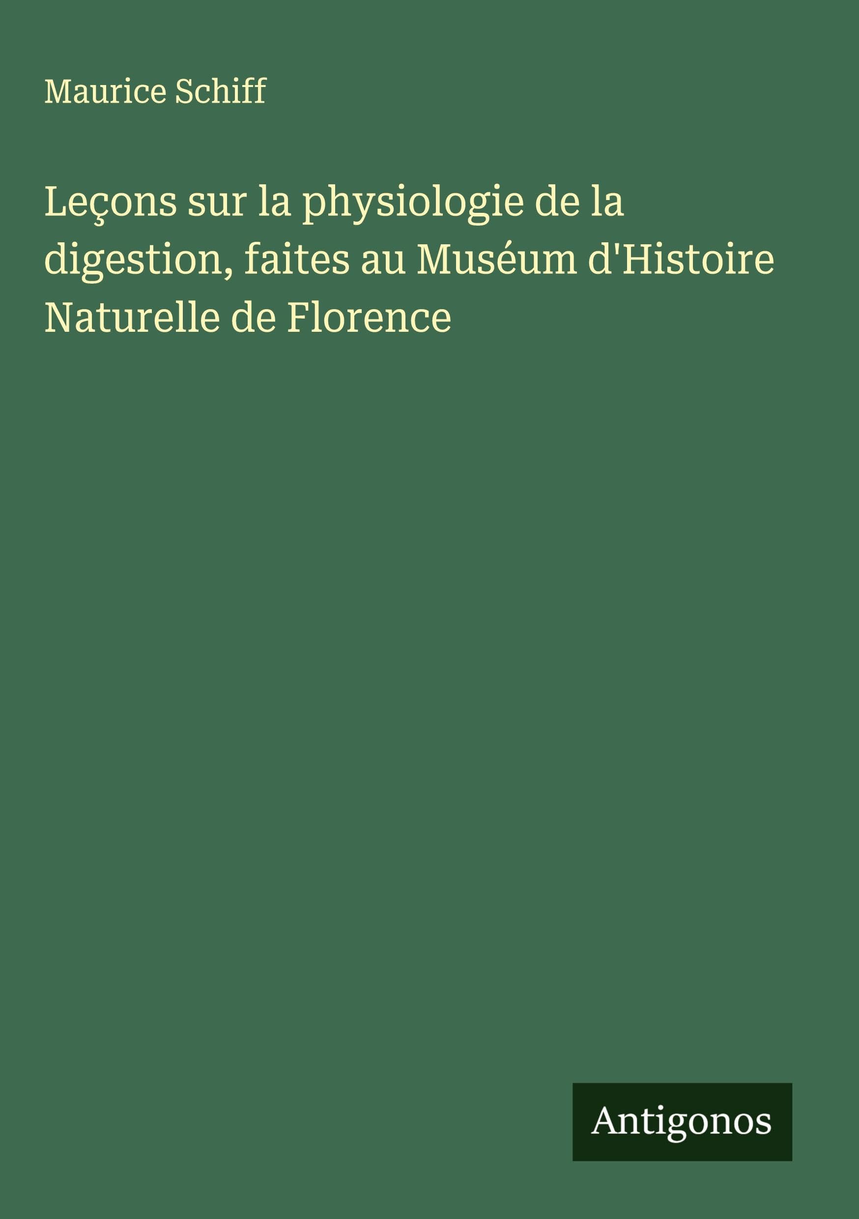 Leçons sur la physiologie de la digestion, faites au Muséum d'Histoire Naturelle de Florence Classics