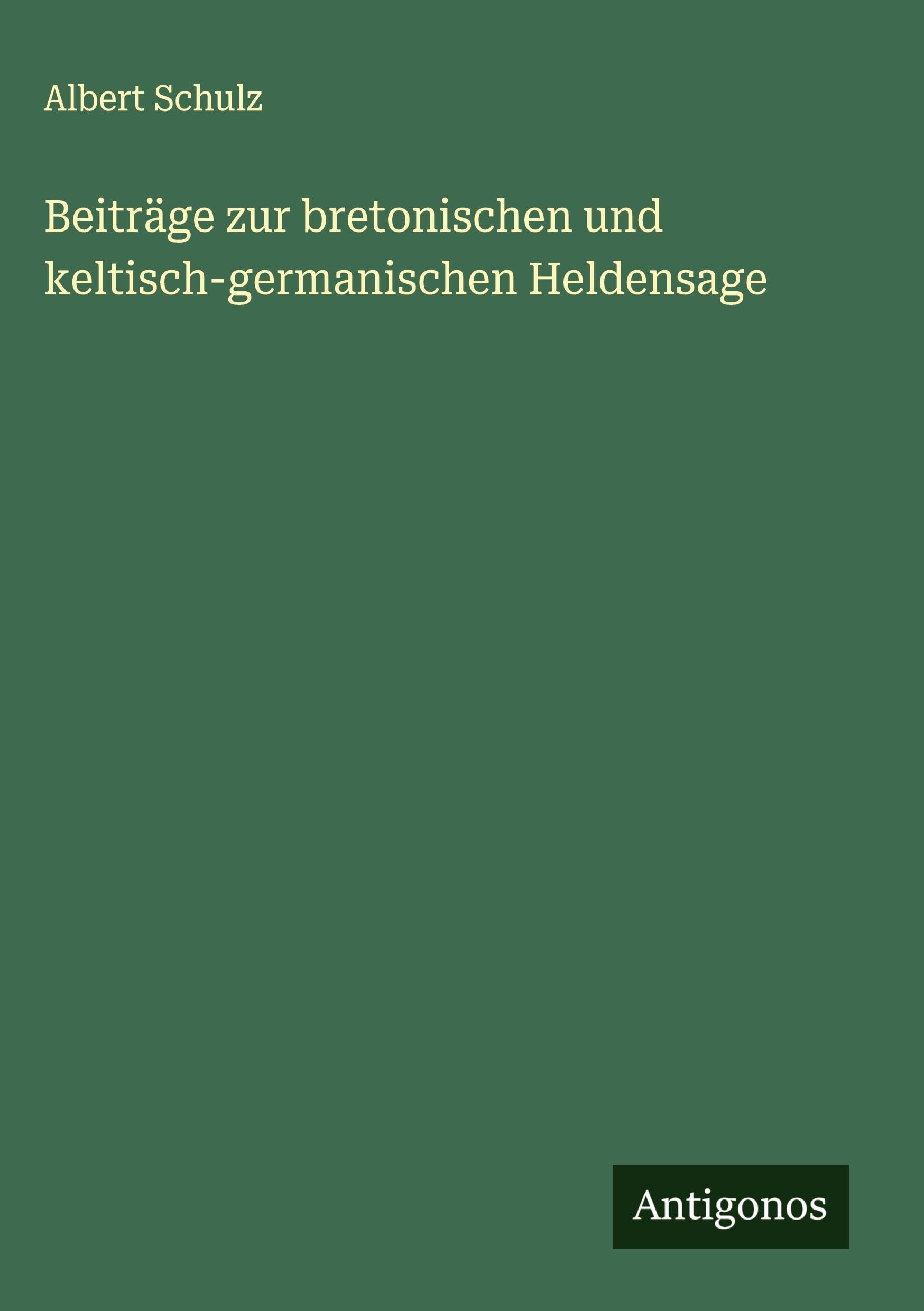 Beiträge zur bretonischen und keltisch-germanischen Heldensage Classics