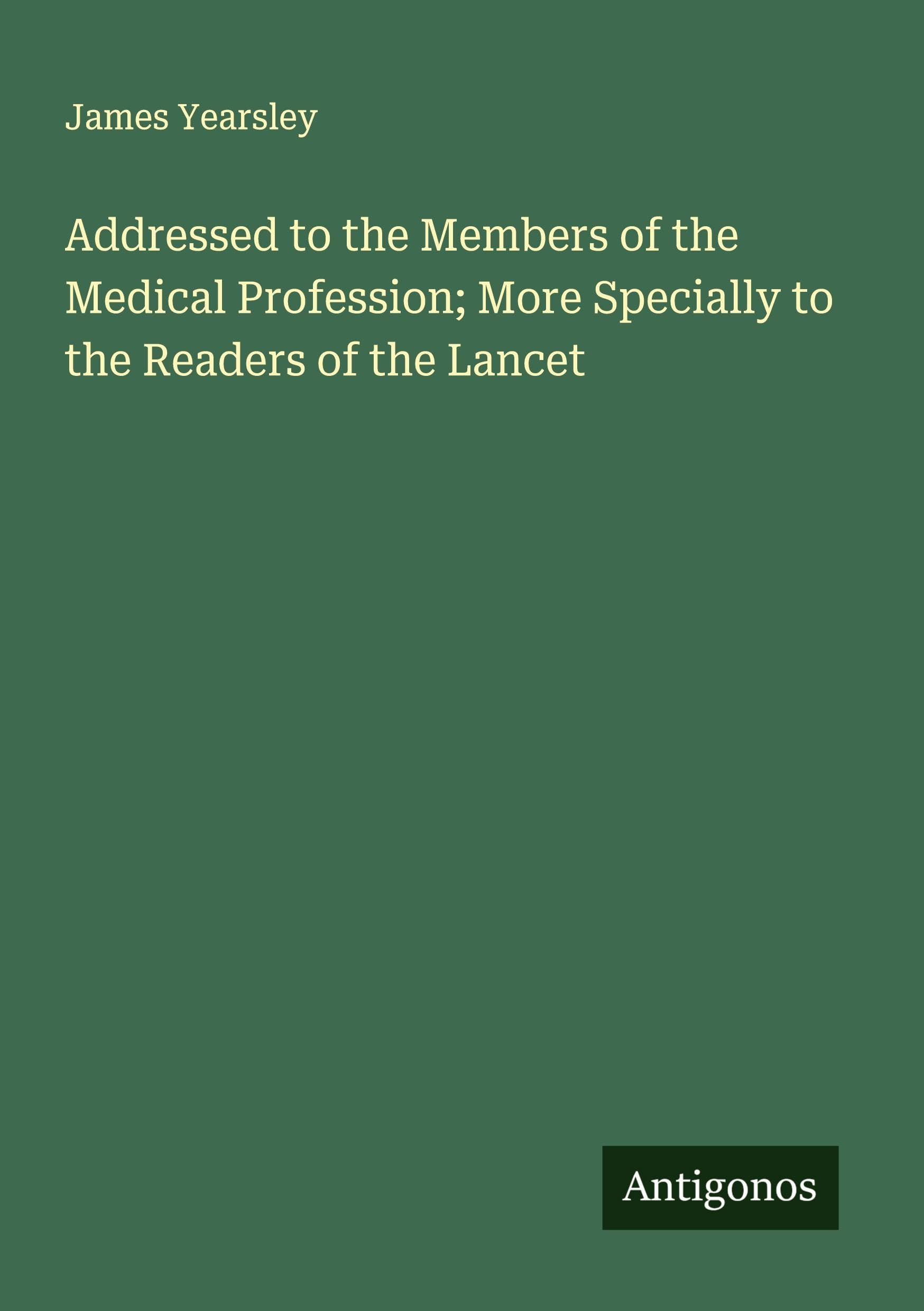 Addressed to the Members of the Medical Profession; More Specially to the Readers of the Lancet Classics