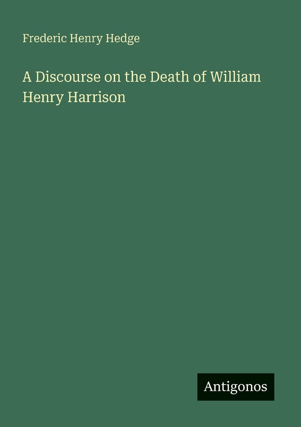 A Discourse on the Death of William Henry Harrison Classics