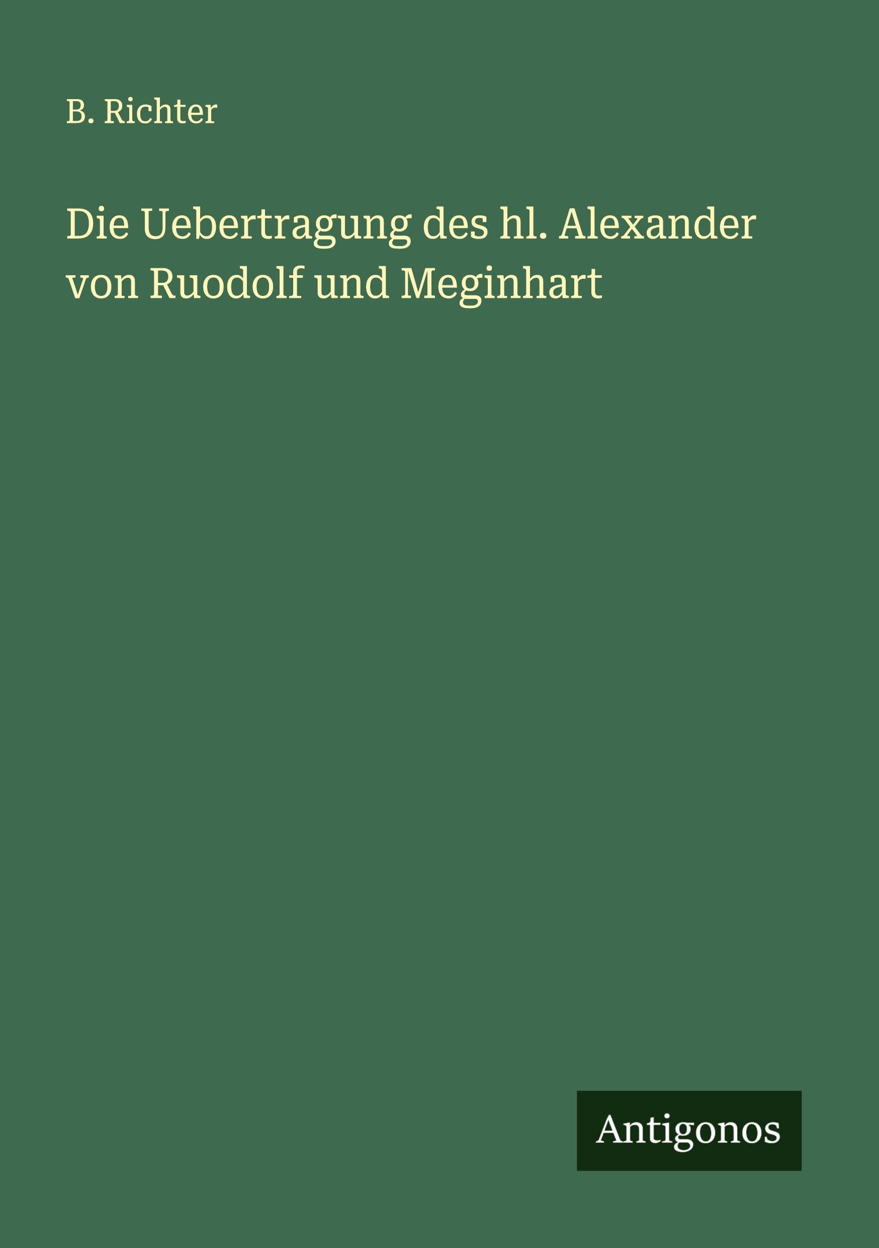 Die Uebertragung des hl. Alexander von Ruodolf und Meginhart Classics