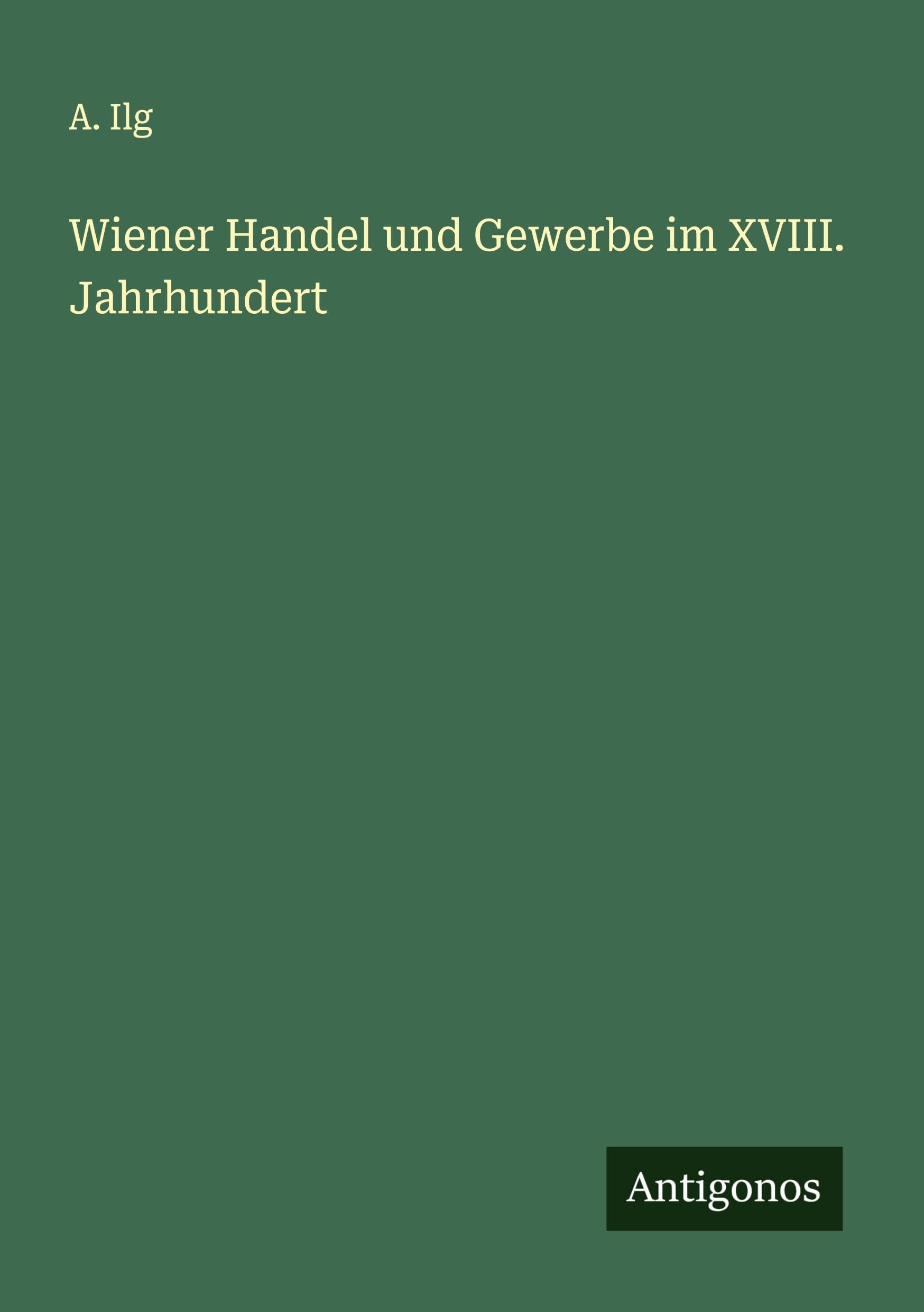 Wiener Handel und Gewerbe im XVIII. Jahrhundert Classics