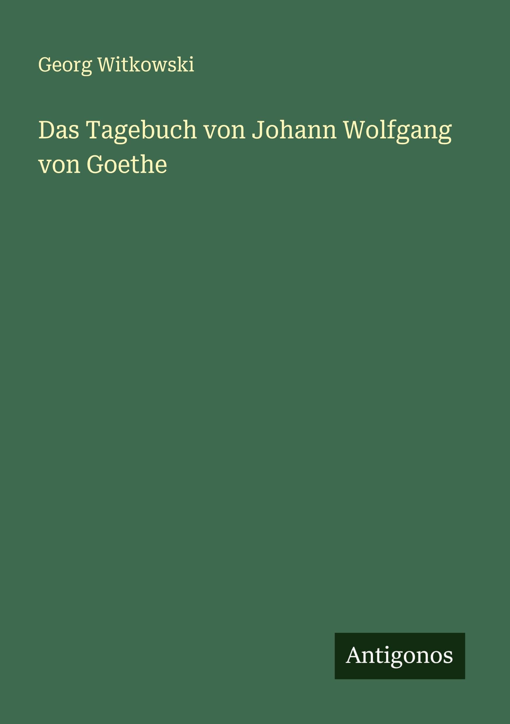 Das Tagebuch von Johann Wolfgang von Goethe Classics