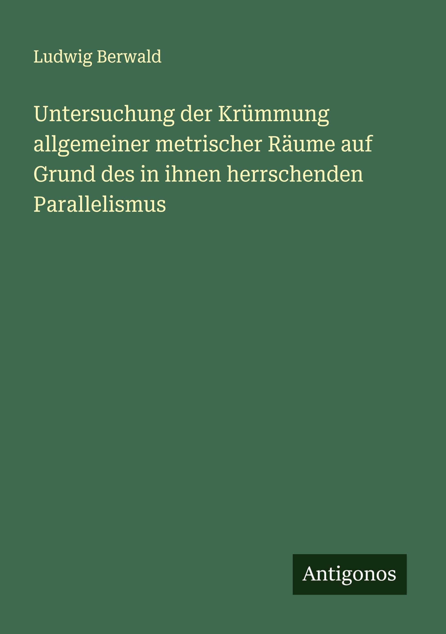 Untersuchung der Krümmung allgemeiner metrischer Räume auf Grund des in ihnen herrschenden Parallelismus Classics