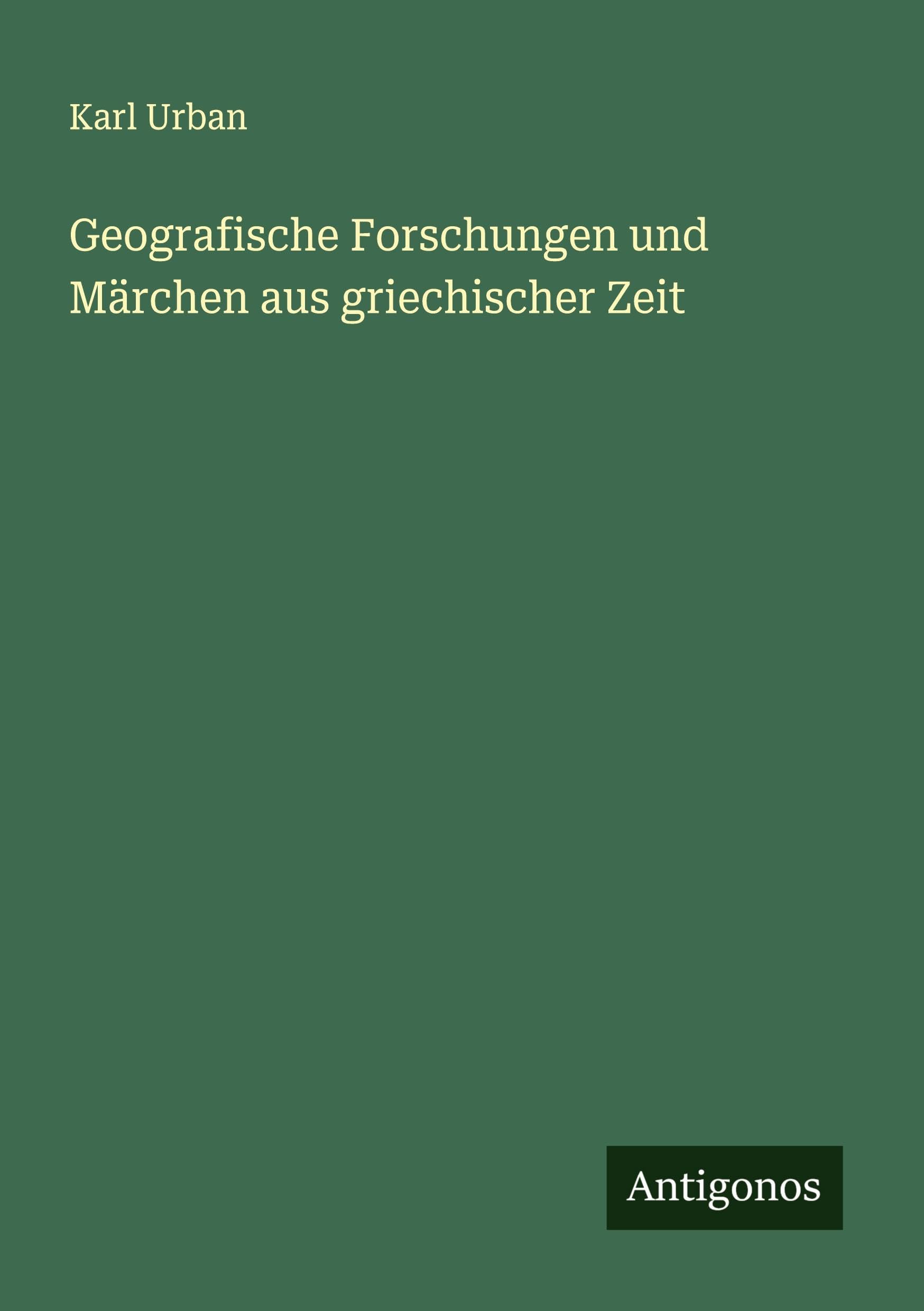 Geografische Forschungen und Märchen aus griechischer Zeit Classics