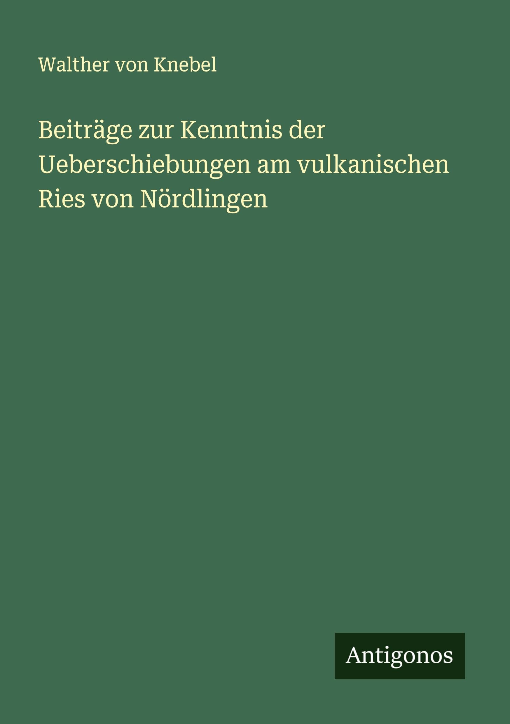 Beiträge zur Kenntnis der Ueberschiebungen am vulkanischen Ries von Nördlingen Classics